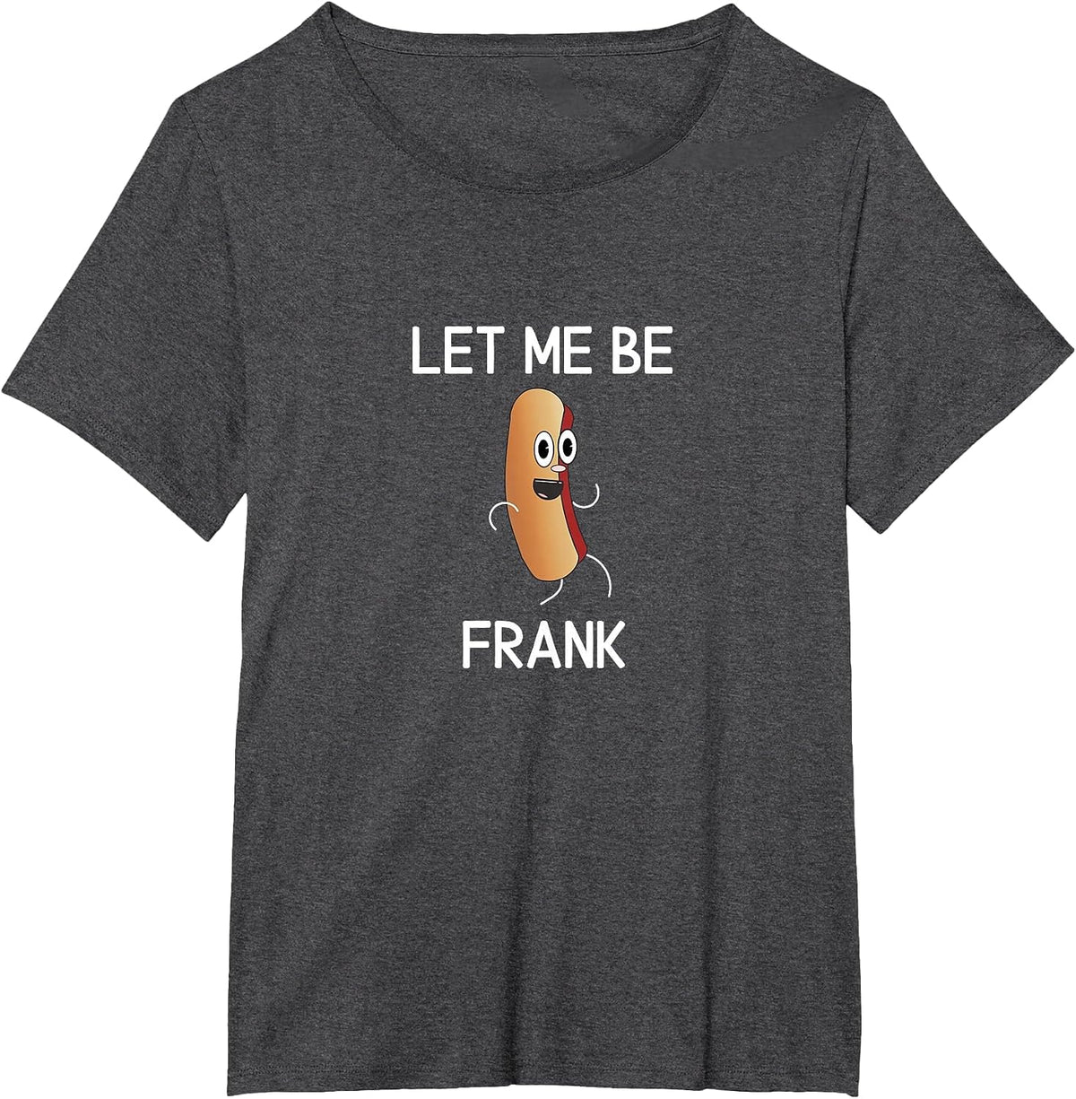 Funny, Let Me Be Frank Hot Dog, Joke Pun Sarcastic Family T-Shirt - Dark Heather Grey