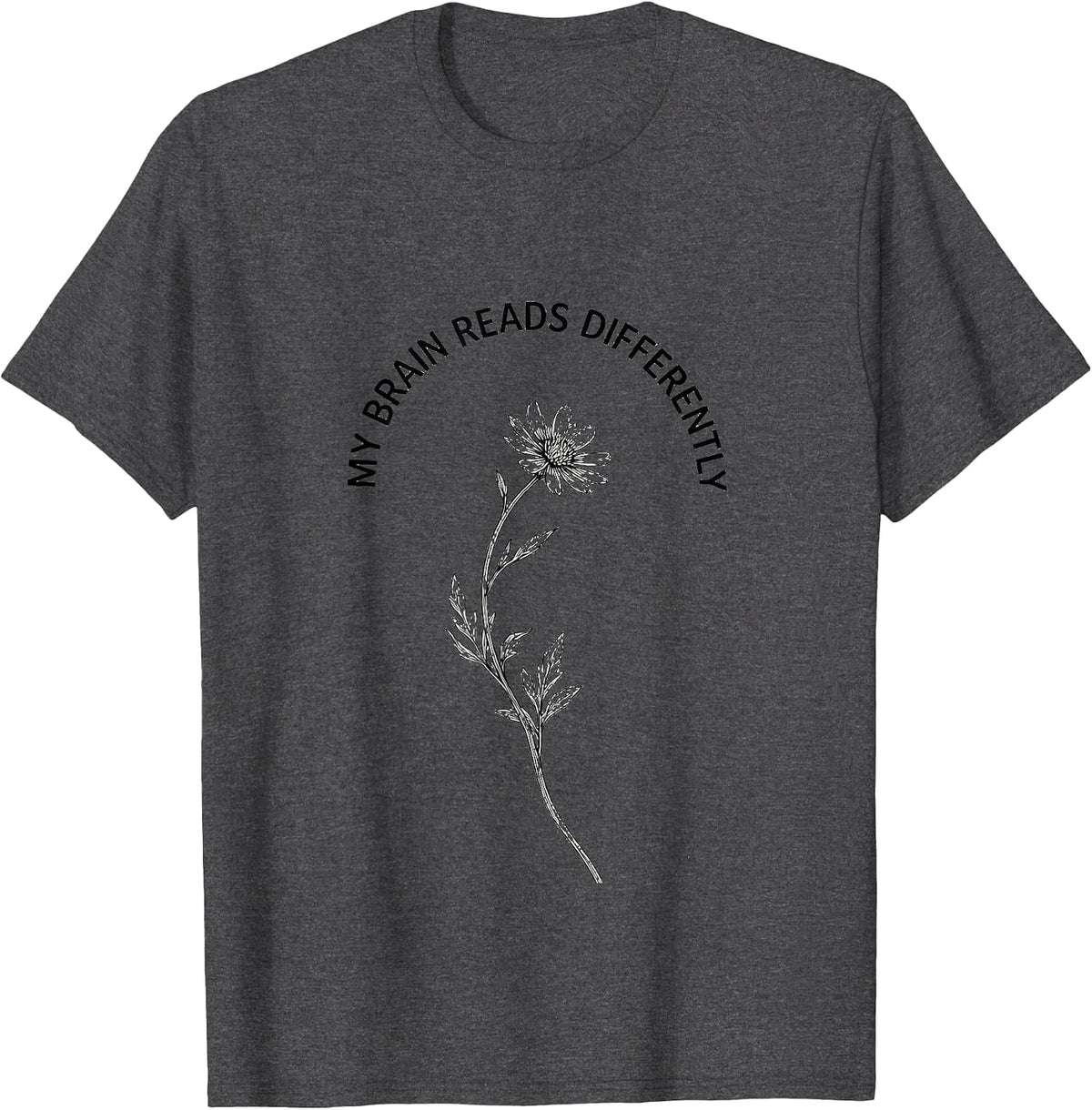 My Brain Reads Differently Dyslexia Awareness Design T-Shirt - Dark Heather Grey
