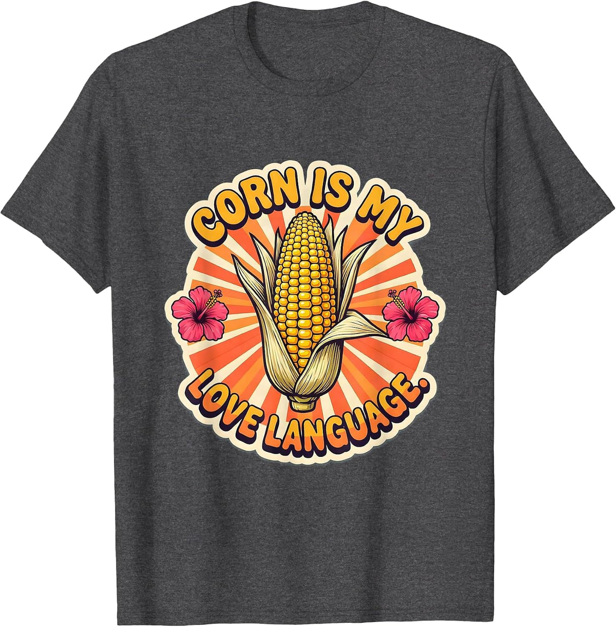 Corn Is My Love Language Funny Corn Lover Design T-Shirt - Dark Heather Grey