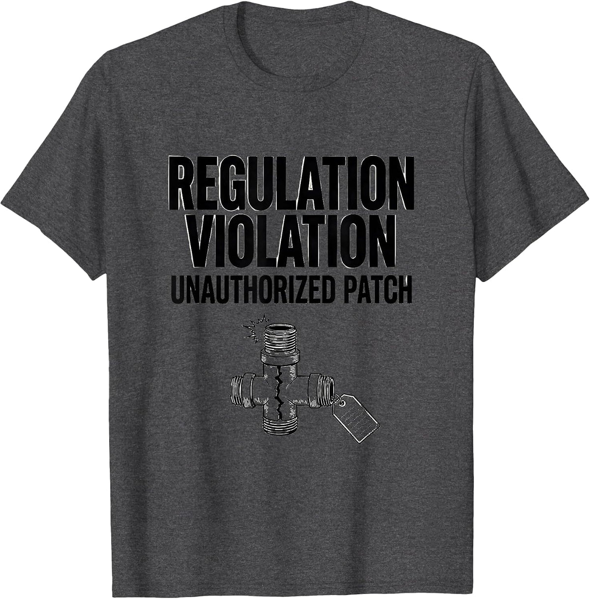Regulation Violation Unauthorized Patch Funny Pipefitter T-Shirt - Dark Heather Grey