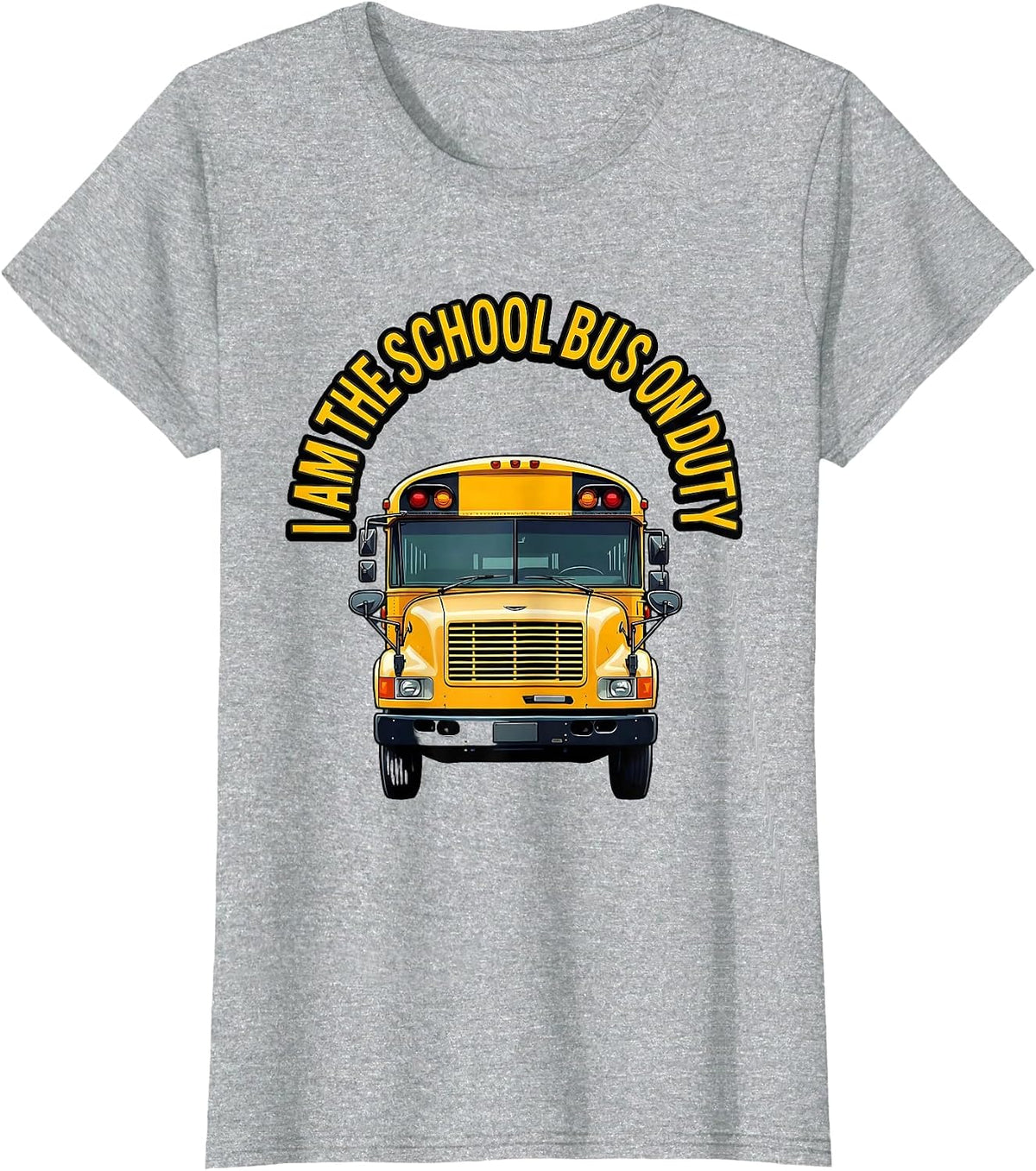 I Am The School Bus On Duty Funny School Bus Driver T-Shirt - Heather Grey