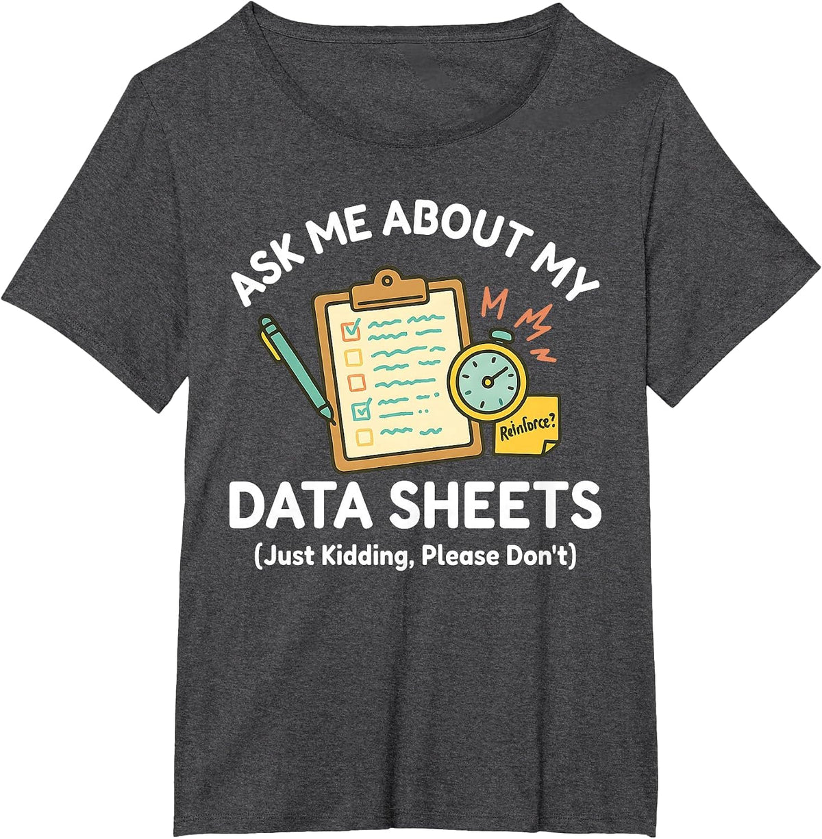 Ask Me About My Data Sheets Funny ABA Therapy RBT SPED Humor T-Shirt - Dark Heather Grey