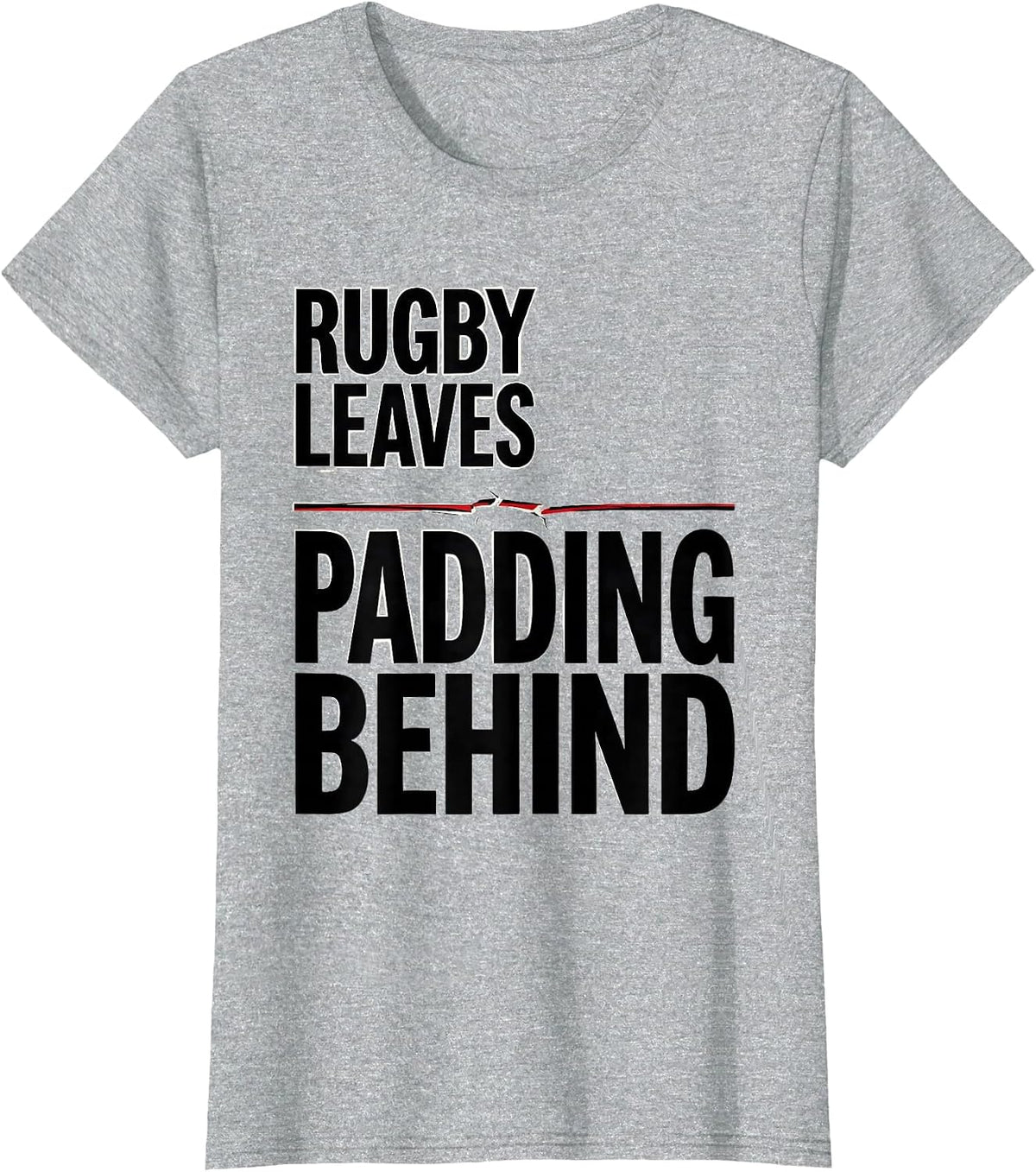 Rugby Leaves Padding Behind Funny Rugby Player Coach Gift T-Shirt - Heather Grey