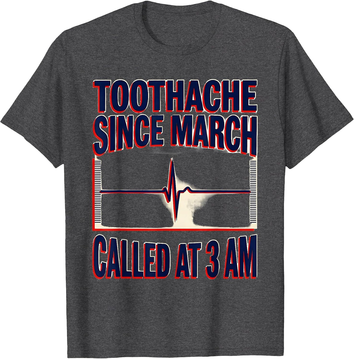 Toothache Since March Called At 3 AM Funny EMT Paramedic T-Shirt - Dark Heather Grey