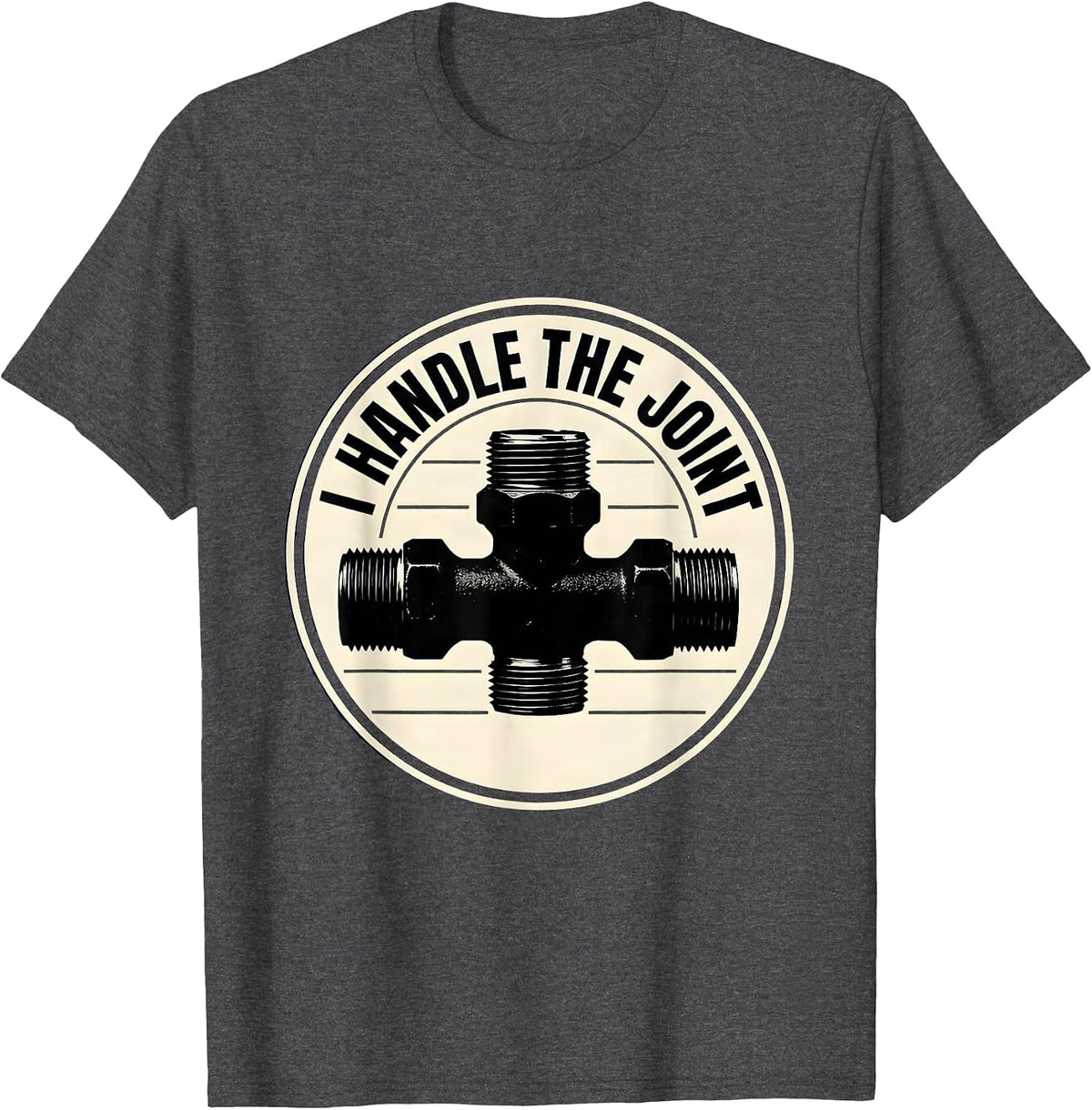 I Handle The Joint Funny Plumber Pipefitter Occupational T-Shirt - Dark Heather Grey