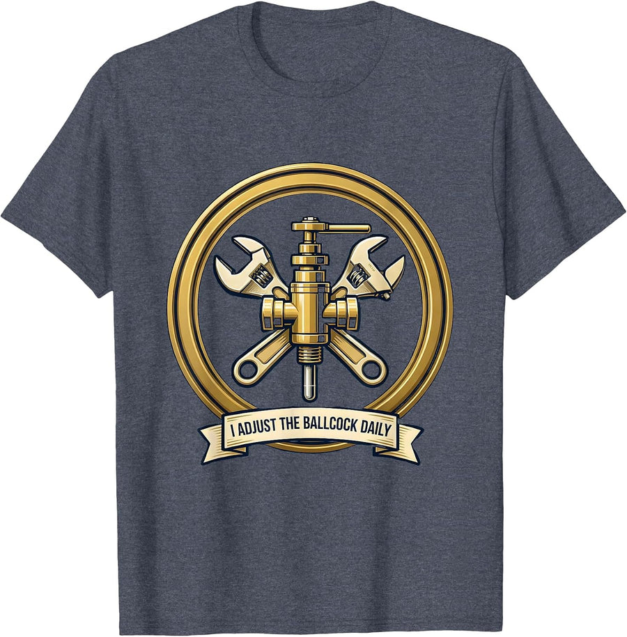 I Adjust The Ballcock Daily Funny Plumber Pipefitter Gift T-Shirt - Heather Blue