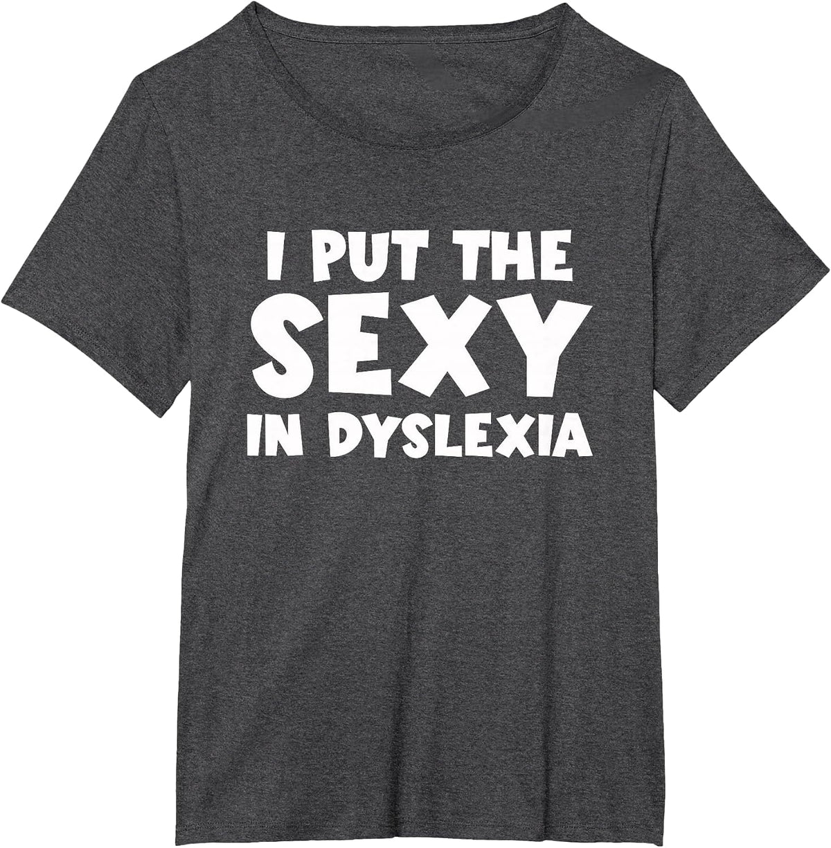 I Put The Sexy in Dyslexia Funny Dyslexic Therapy T-Shirt - Dark Heather Grey