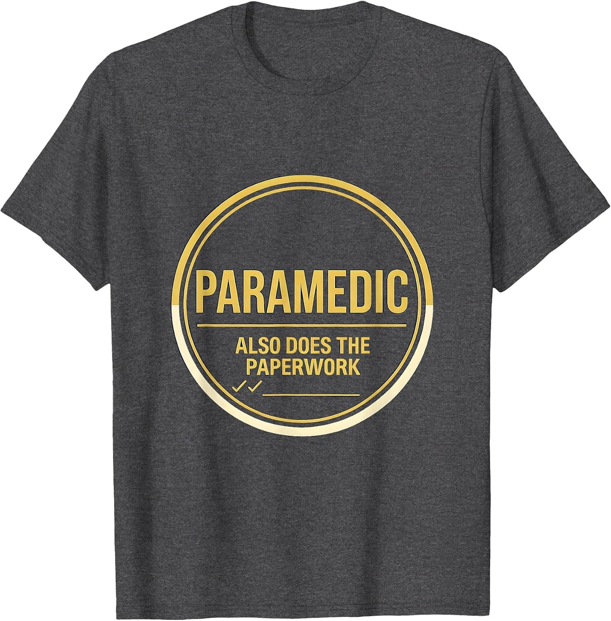 Men's Paramedic Also Does The Paperwork Funny Healthcare Worker T-Shirt - Dark Heather Grey