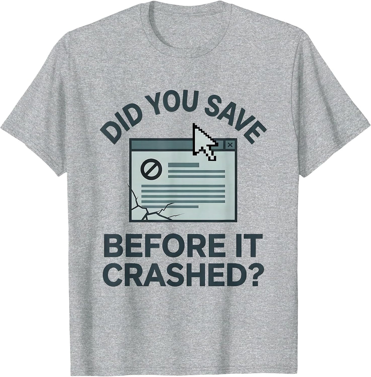 Men's Did You Save Before It Crashed? Funny Tech Support Engineer T-Shirt - Heather Grey