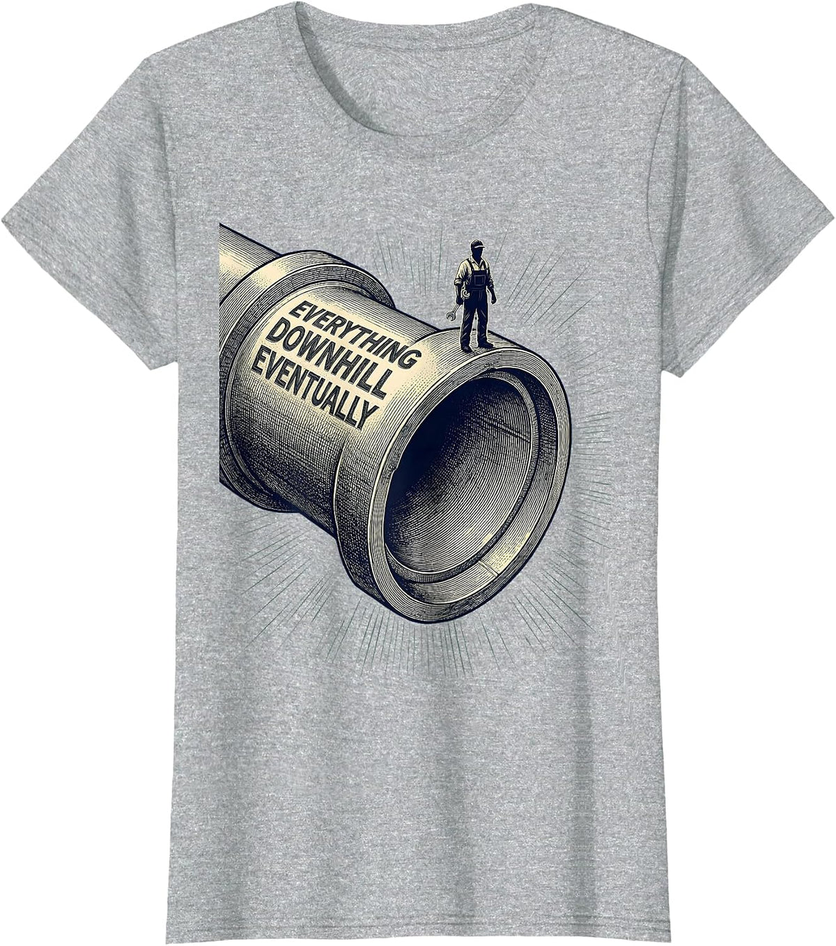 Women's Everything Downhill Eventually Funny Plumber Sarcastic Humor T-Shirt - Heather Grey
