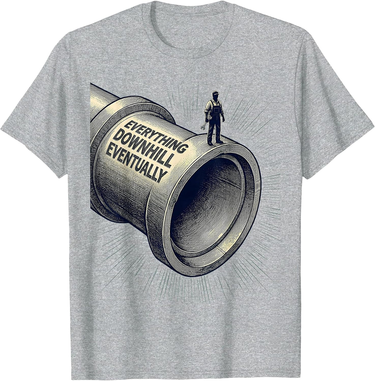 Men's Everything Downhill Eventually Funny Plumber Sarcastic Humor T-Shirt - Heather Grey