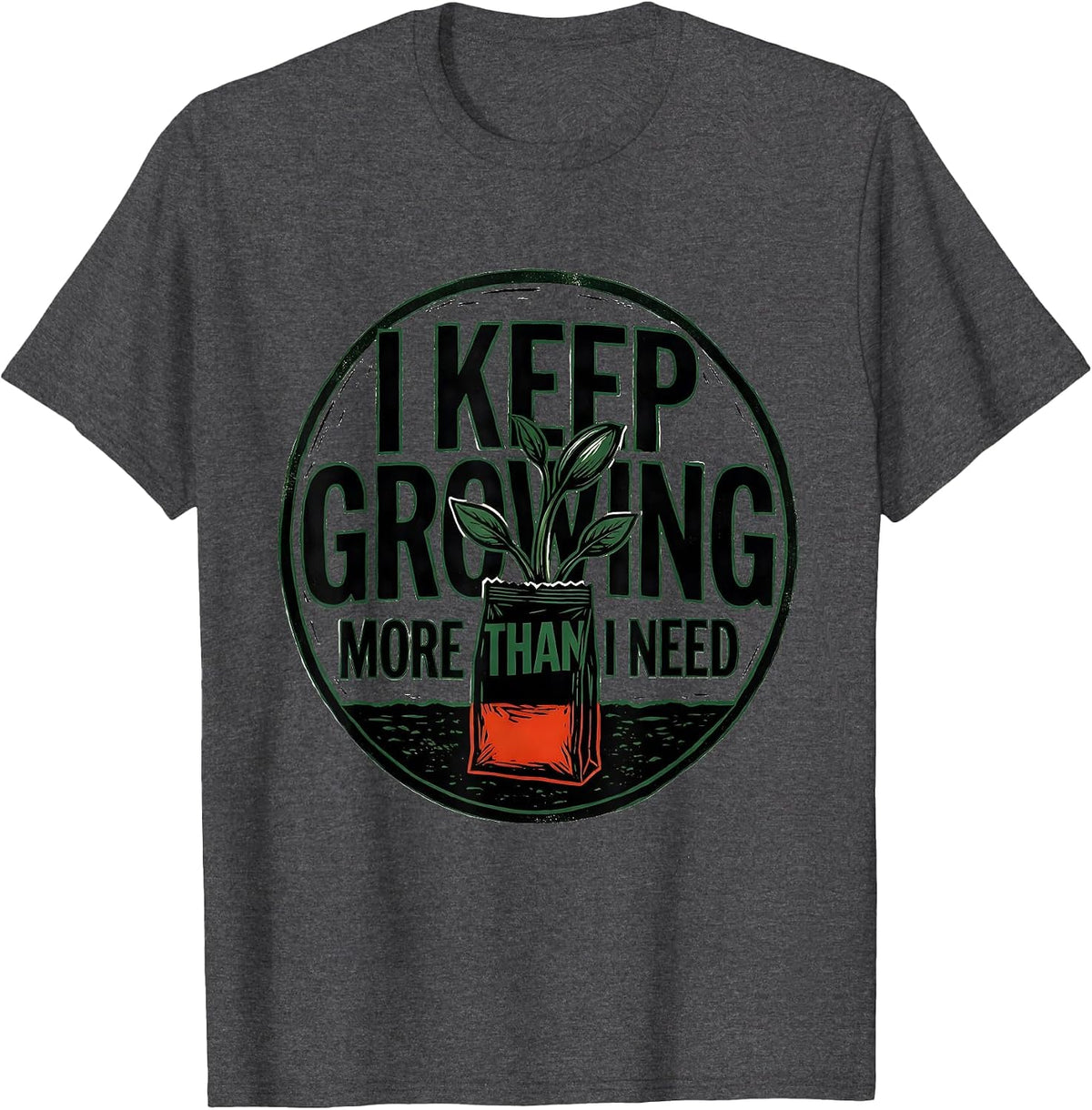 I Keep Growing More Than I Need Funny Gardener Houseplant T-Shirt - Dark Heather Grey