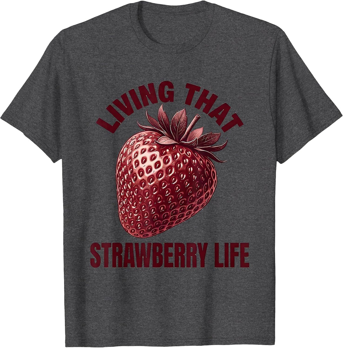 Living That Strawberry Life Fruit Lover Design T-Shirt - Dark Heather Grey
