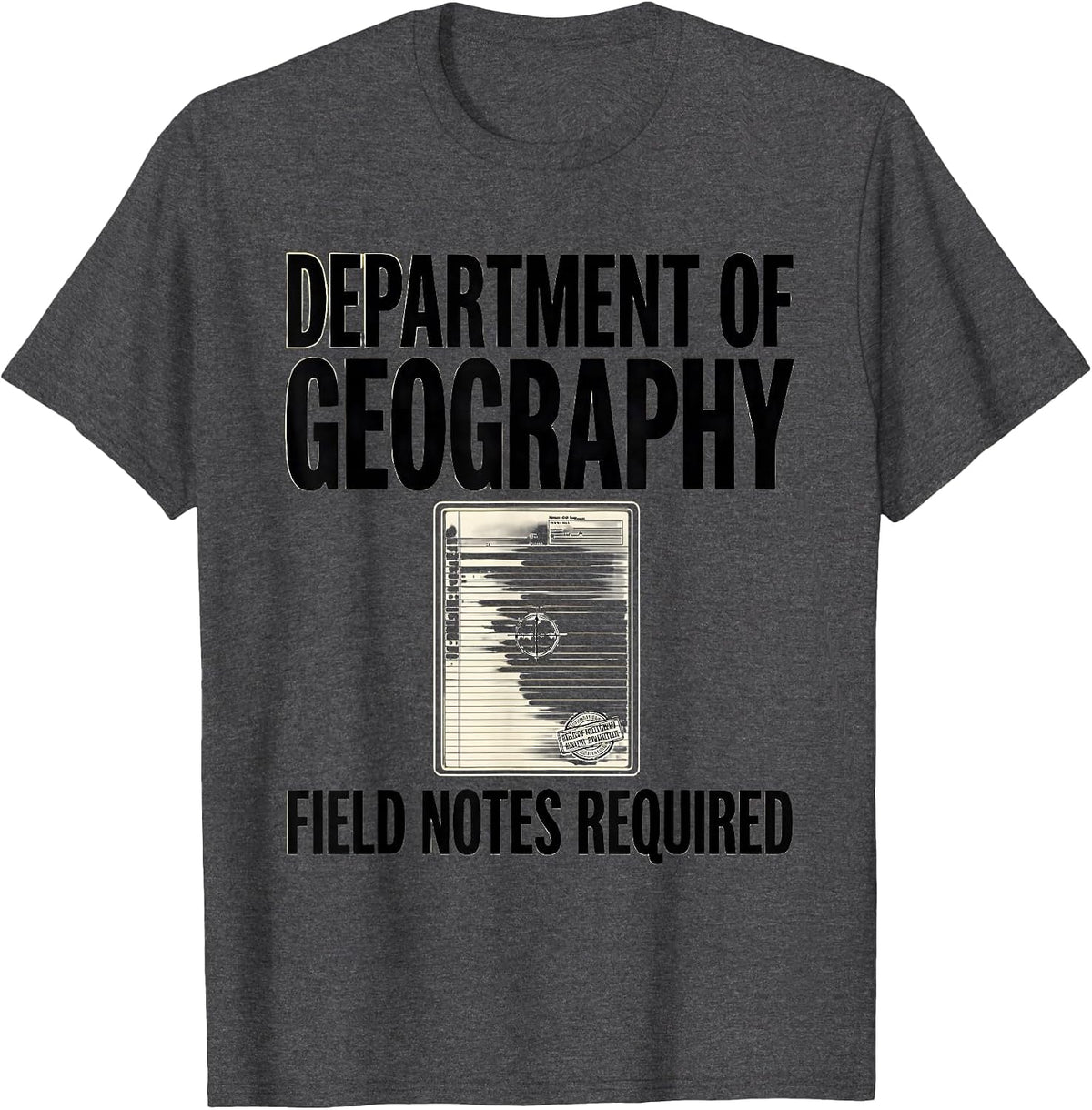 Department of Geography Field Notes Required Funny Teacher T-Shirt - Dark Heather Grey