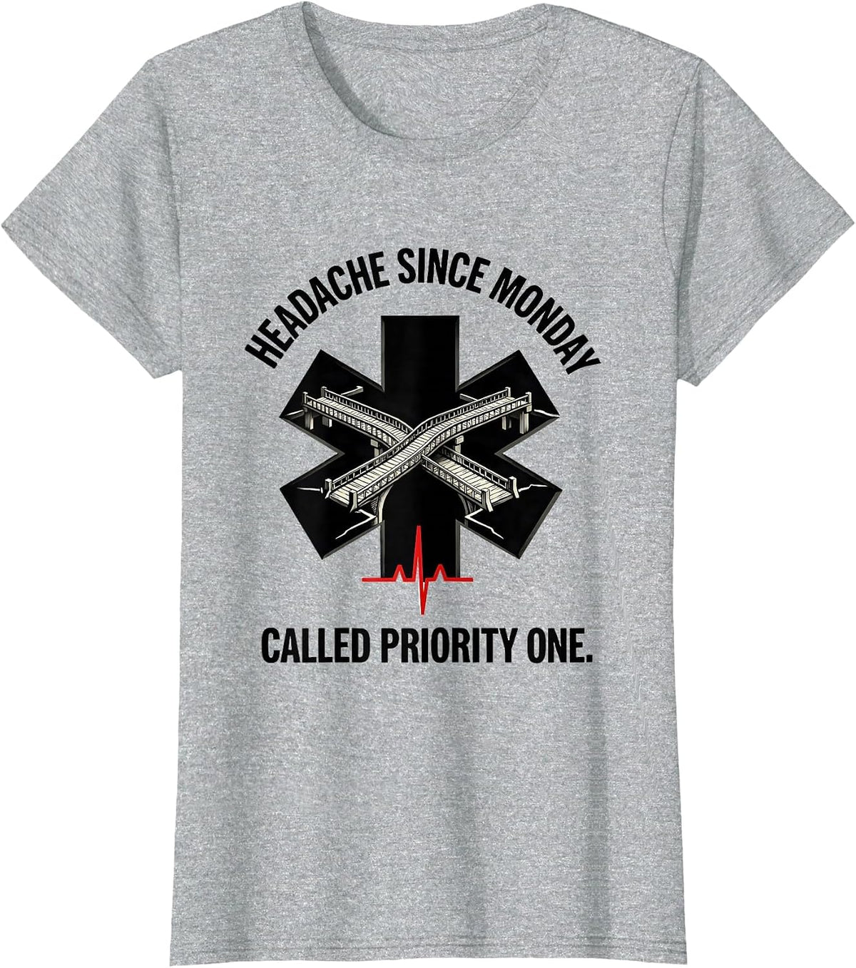 Women's Headache Since Monday Called Priority One Funny EMT T-Shirt - Heather Grey