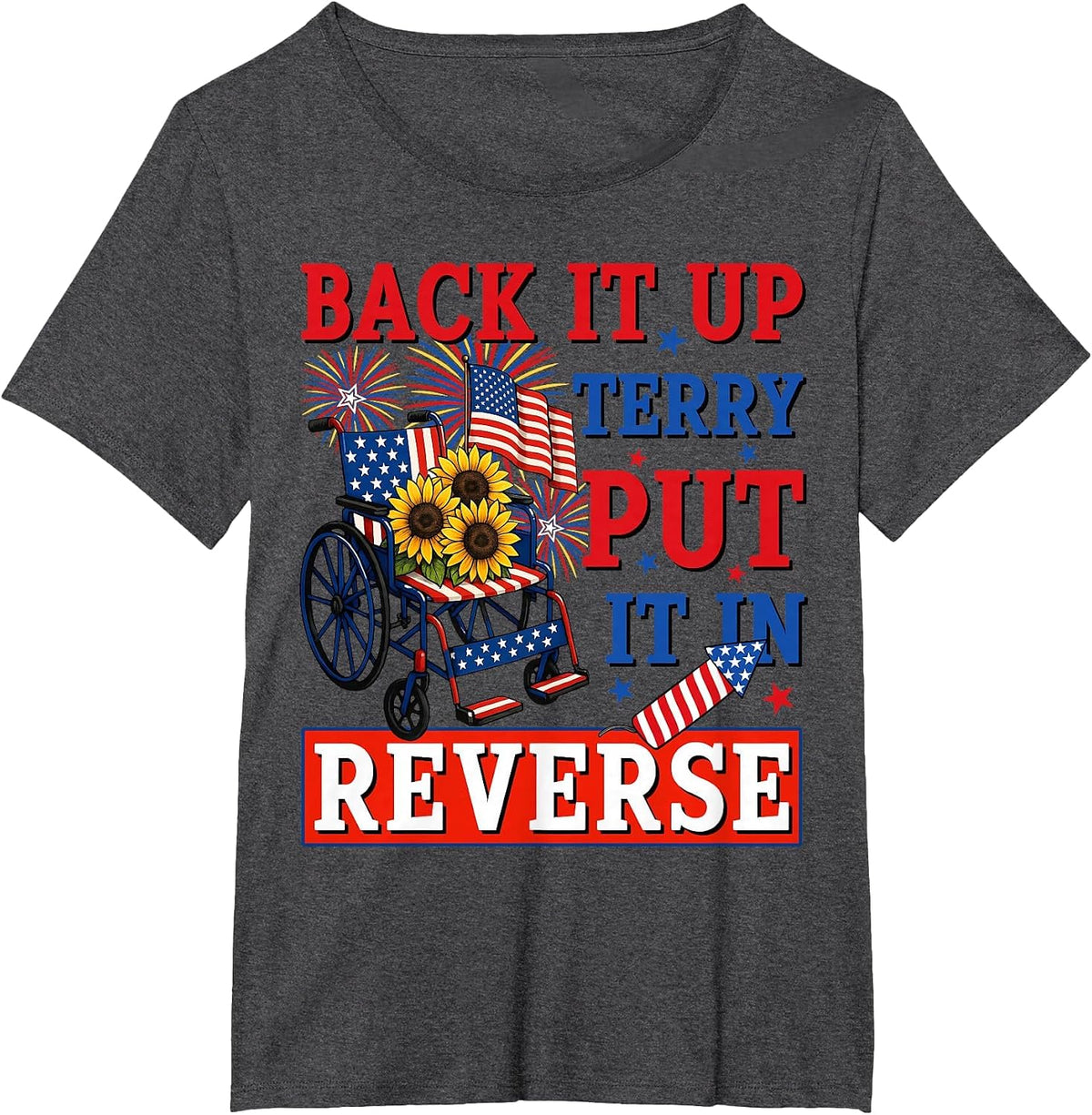 Back Up Terry Put It in Reverse Firework Funny 4th of July T-Shirt - Dark Heather Grey