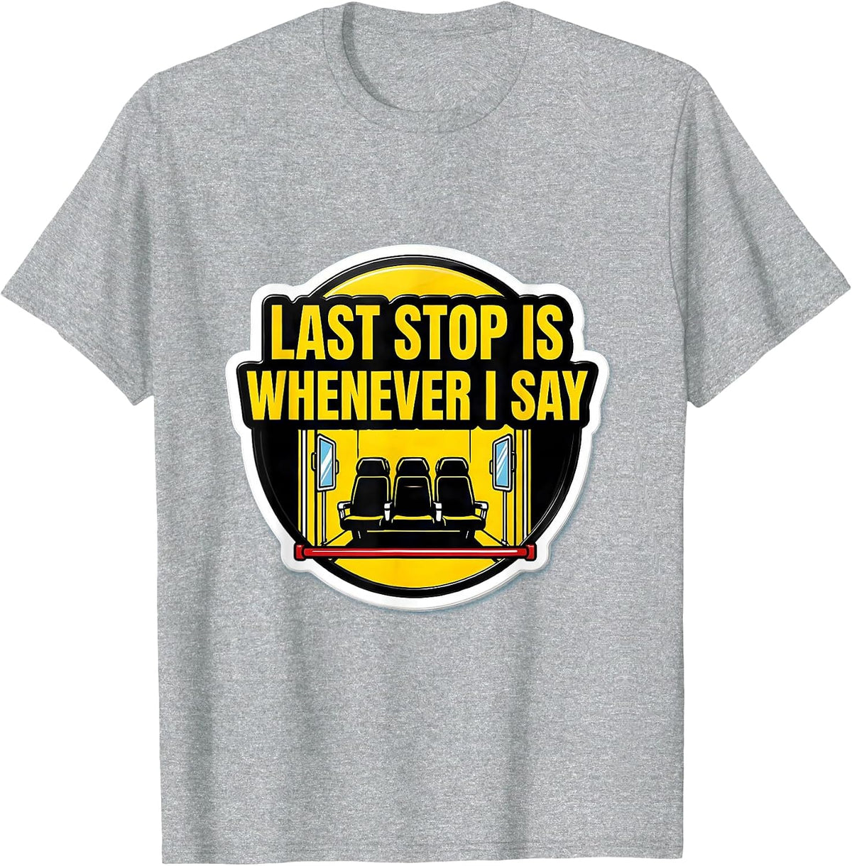 Men's Last Stop Is Whenever I Say Funny School Bus Driver T-Shirt - Heather Grey