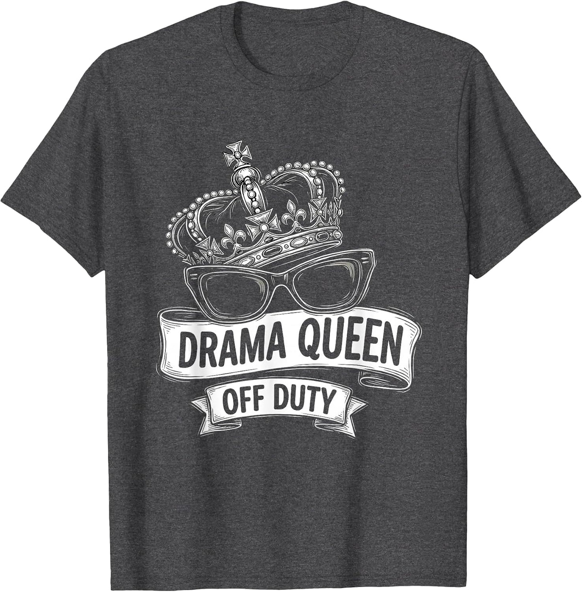 Drama Queen Off Duty Funny Design T-Shirt - Dark Heather Grey