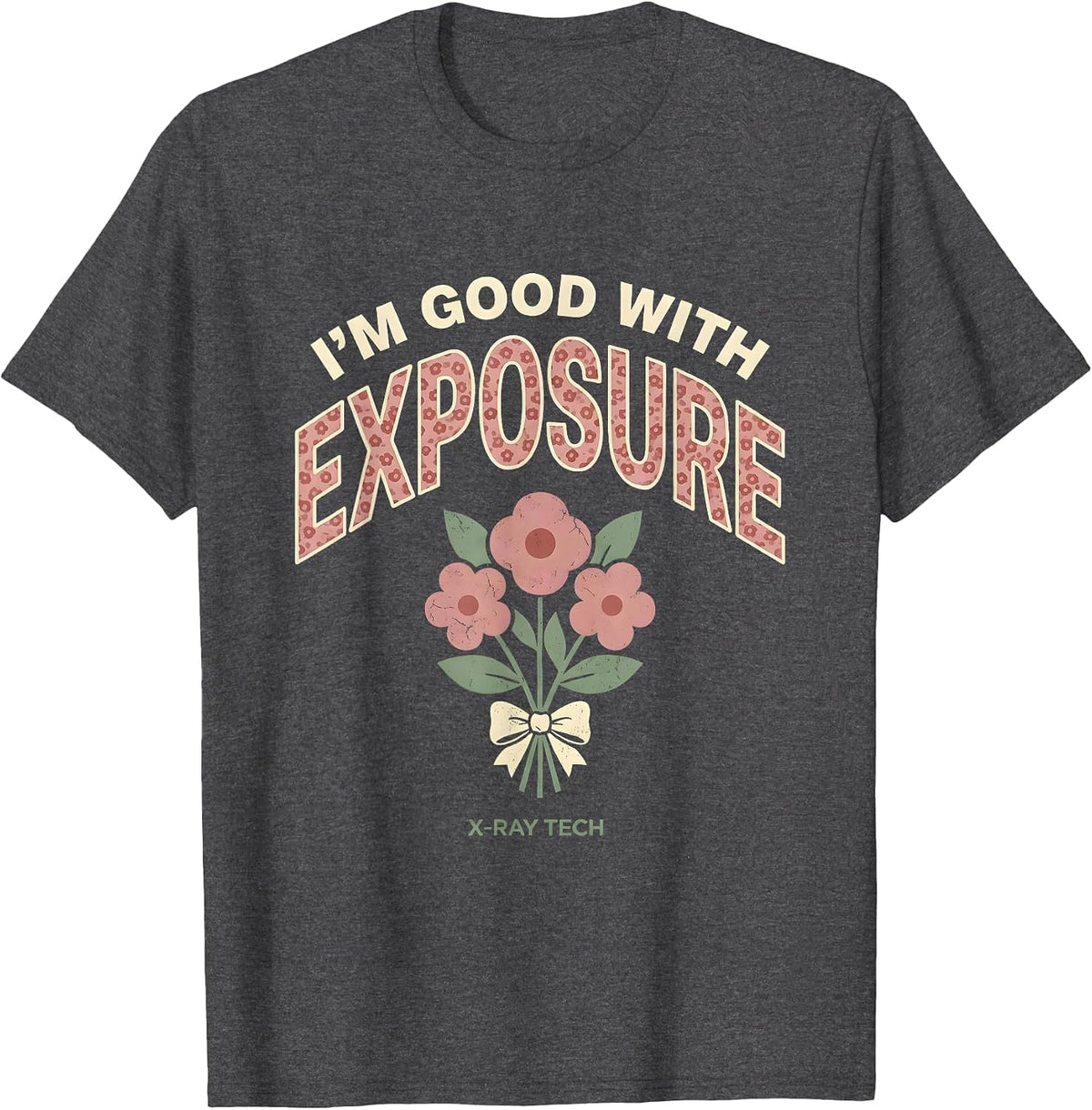 I'm Good With Exposure X-Ray Tech Floral Boho Rad Tech Gift T-Shirt - Dark Heather Grey
