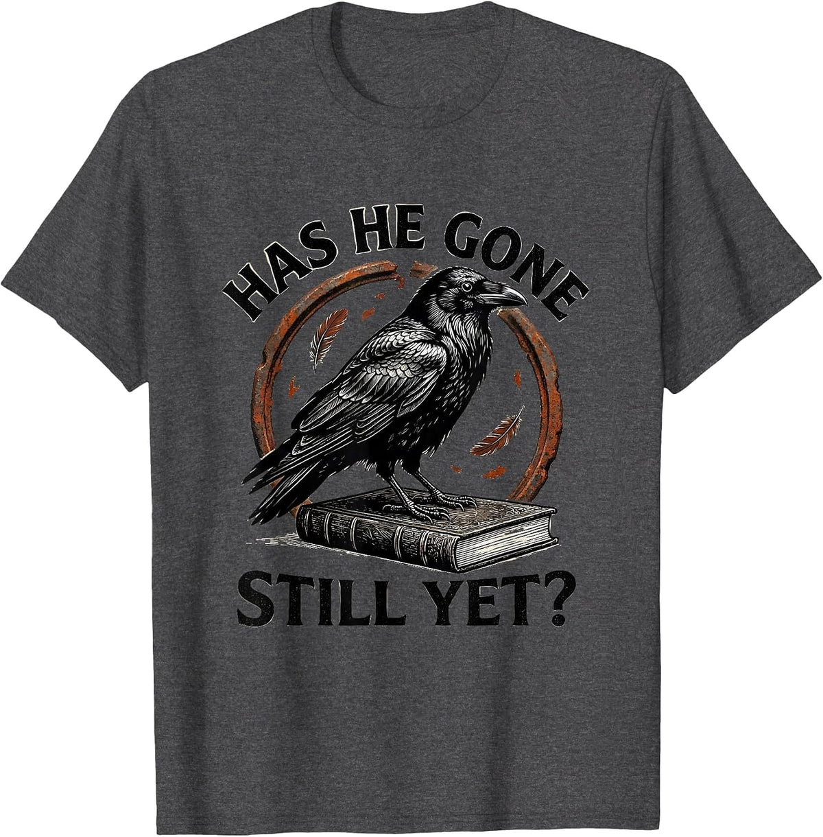 Men's Has He Gone Still Yet Dark Humor Raven Crow Gothic T-Shirt - Dark Heather Grey
