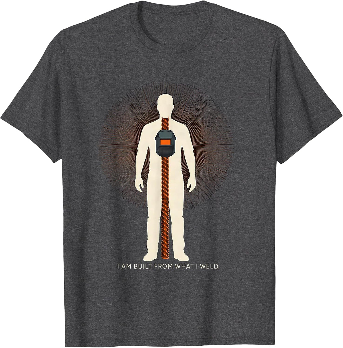 I Am Built From What I Weld Funny Welder Metal Worker Humor T-Shirt - Dark Heather Grey