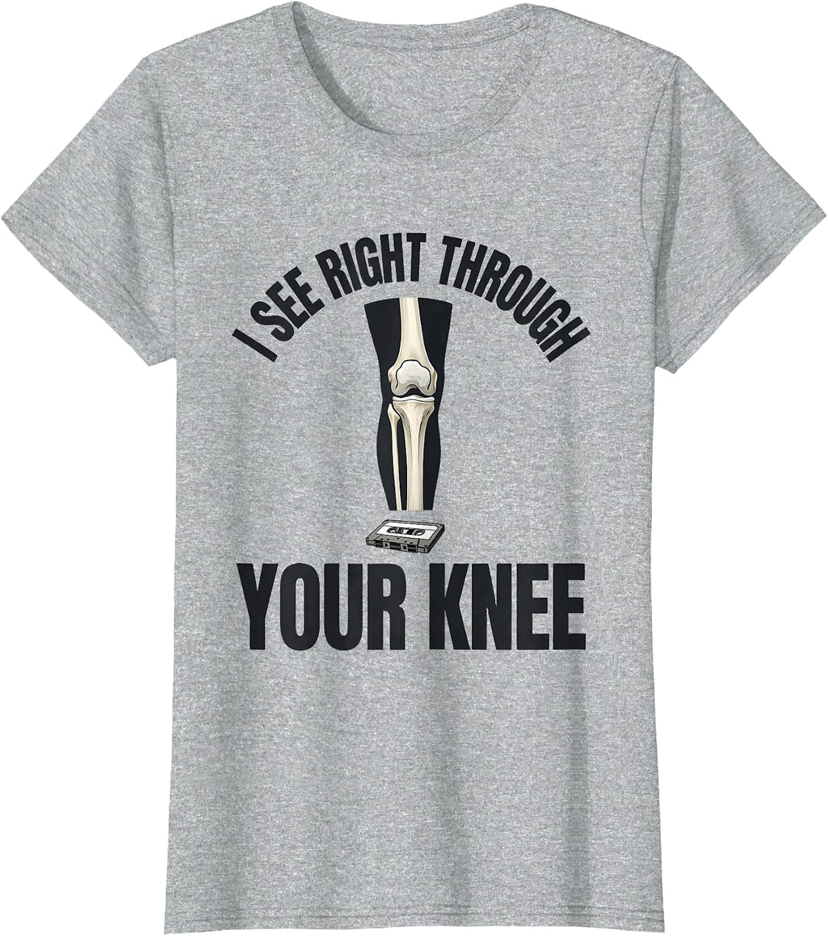 Women's I See Right Through Your Knee Funny Radiology Tech X-ray T-Shirt - Heather Grey
