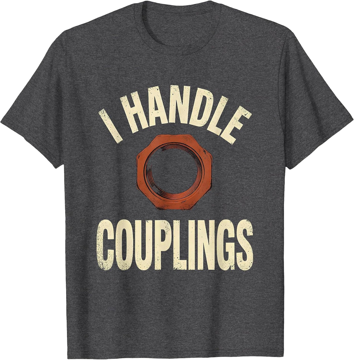 Men's I Handle Couplings Distressed Funny Plumber Pipefitter Gift T-Shirt - Dark Heather Grey