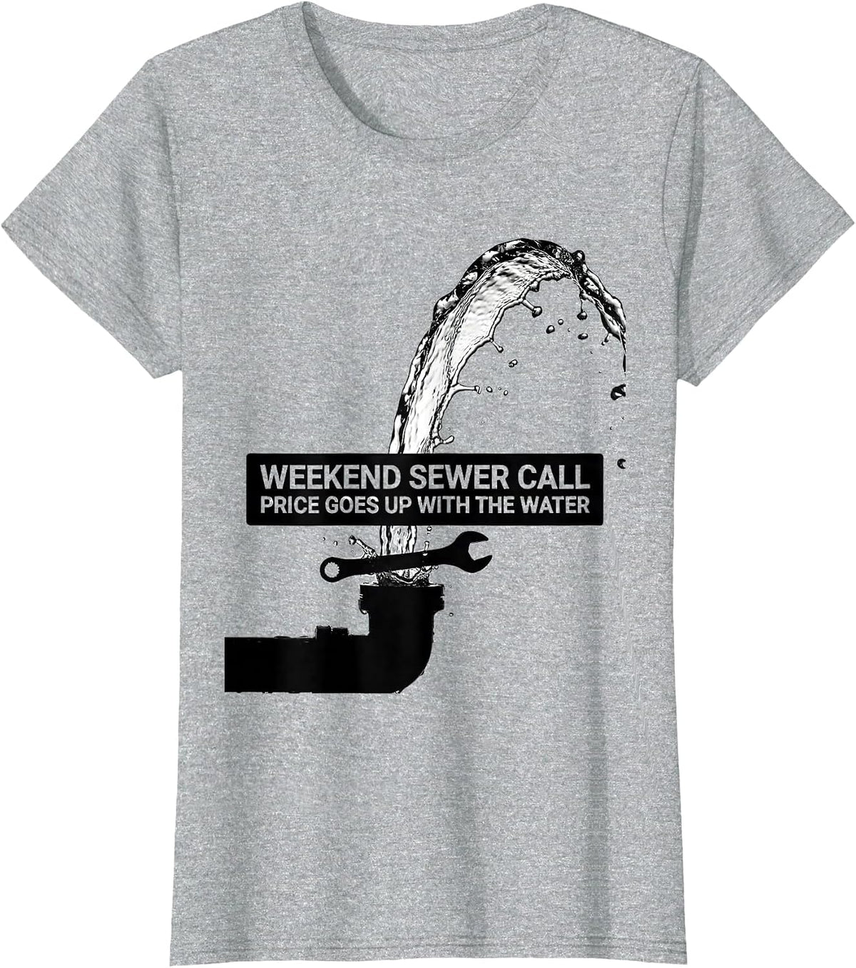 Weekend Sewer Call Price Goes Up With The Water Funny T-Shirt - Heather Grey