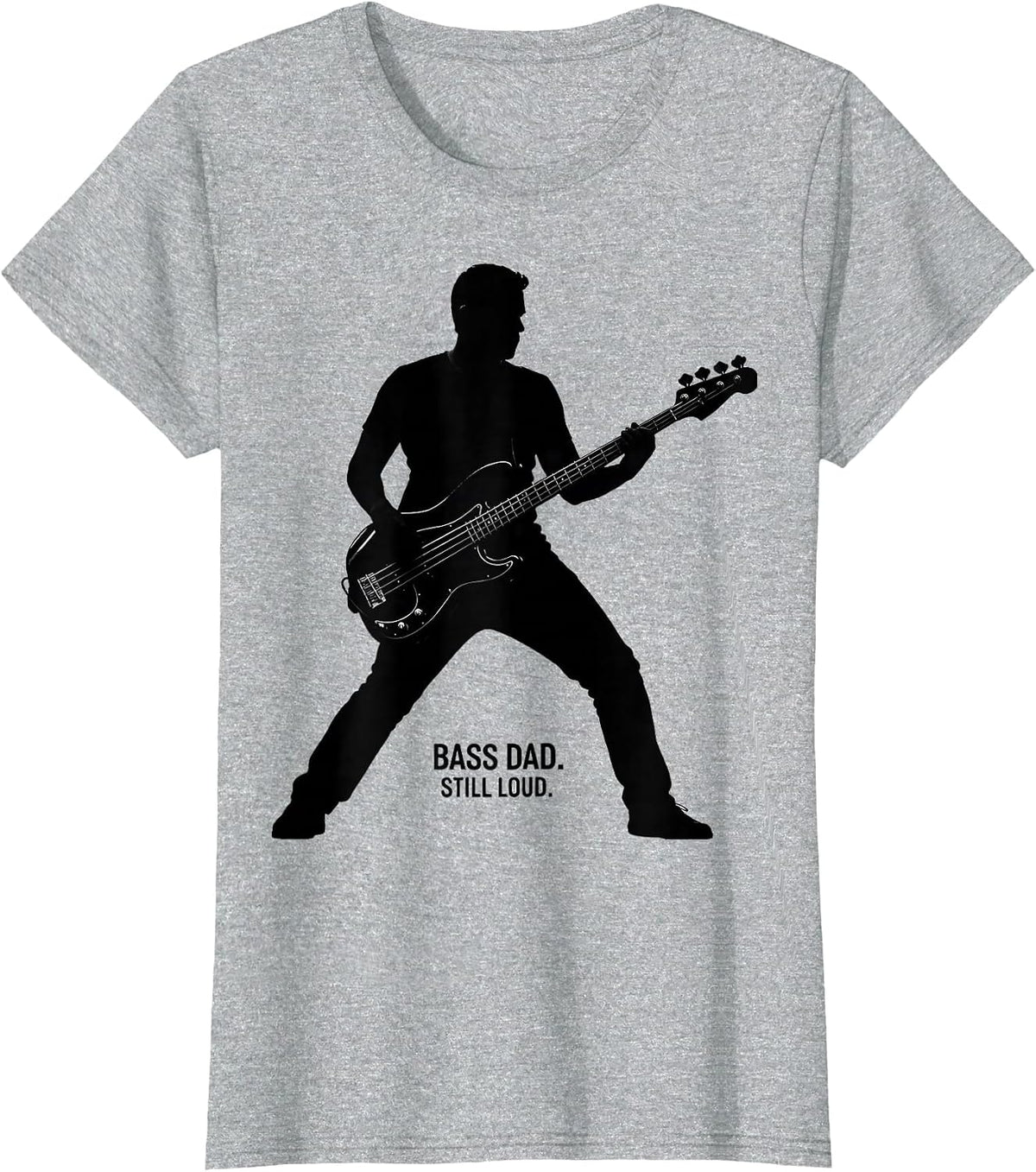 Bass Dad Still Loud Funny Guitar Dad Father Humor T-Shirt - Heather Grey
