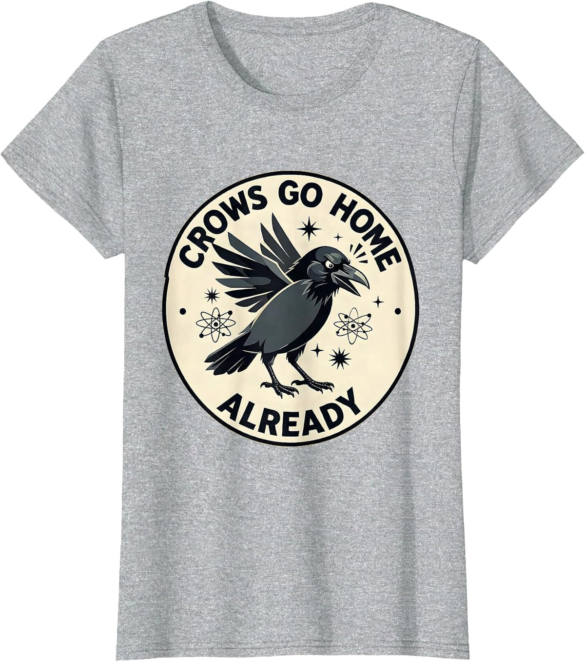 Women's Crows Go Home Already Funny Bird Design T-Shirt - Heather Grey