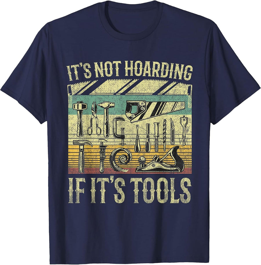 It's Not Hoarding If It's Tools Funny Woodworker Collector T-Shirt - Navy Blue