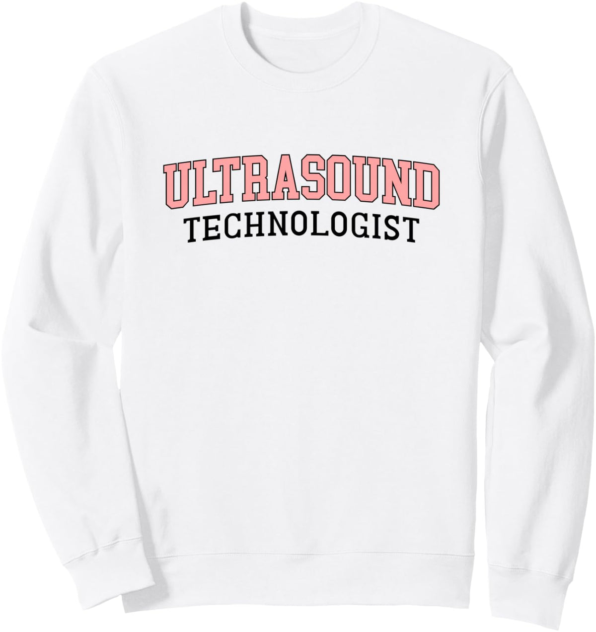 Ultrasound Technologist Sonographer Radiologic Tech Sweatshirt - Adult Unisex White