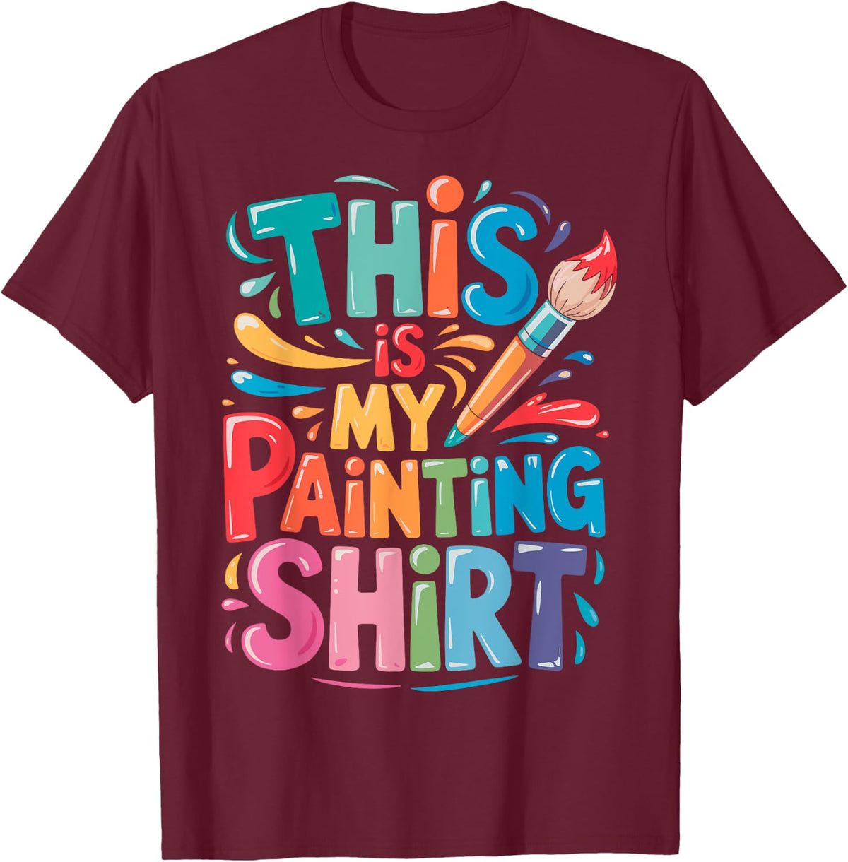 This is My Painting Shirt Painter Tee Art Lover Artist Funny T-Shirt - Burgundy