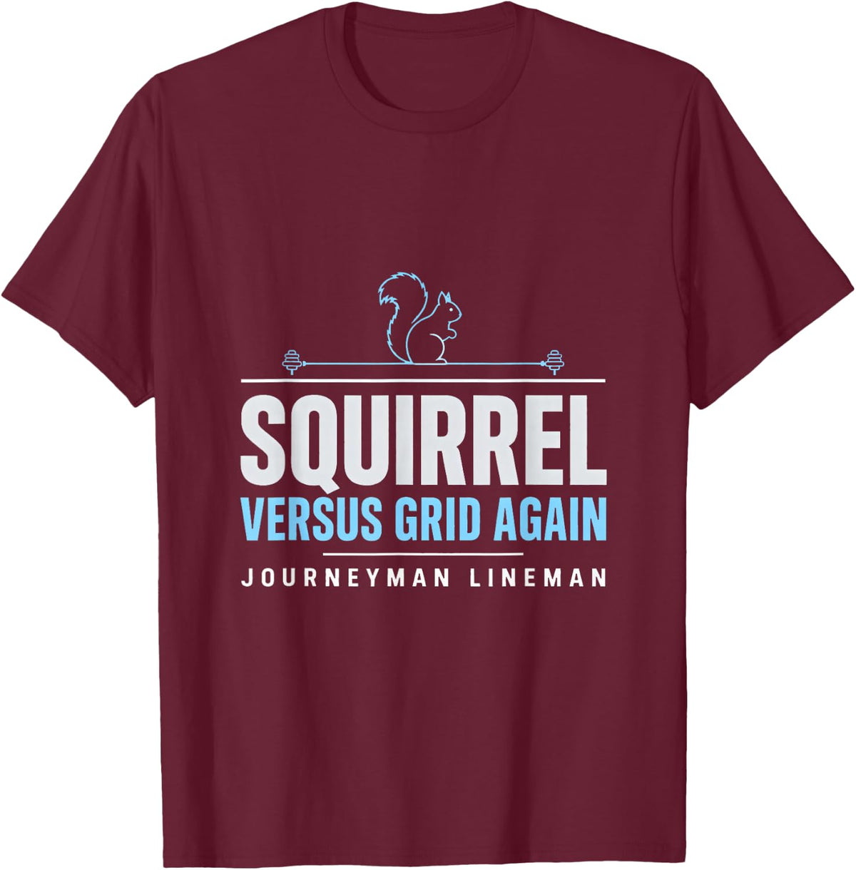 Squirrel Versus Grid Again Journeyman Lineman Wildlife T-Shirt - Burgundy