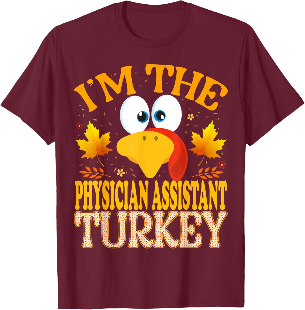 Thanksgiving Turkey I'm The Physician Assistant Matching T-Shirt - Burgundy