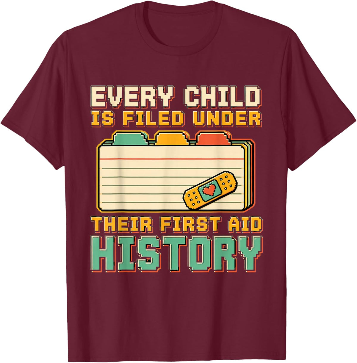 Every Child is Filed Under Their First Aid History Nurse T-Shirt - Burgundy