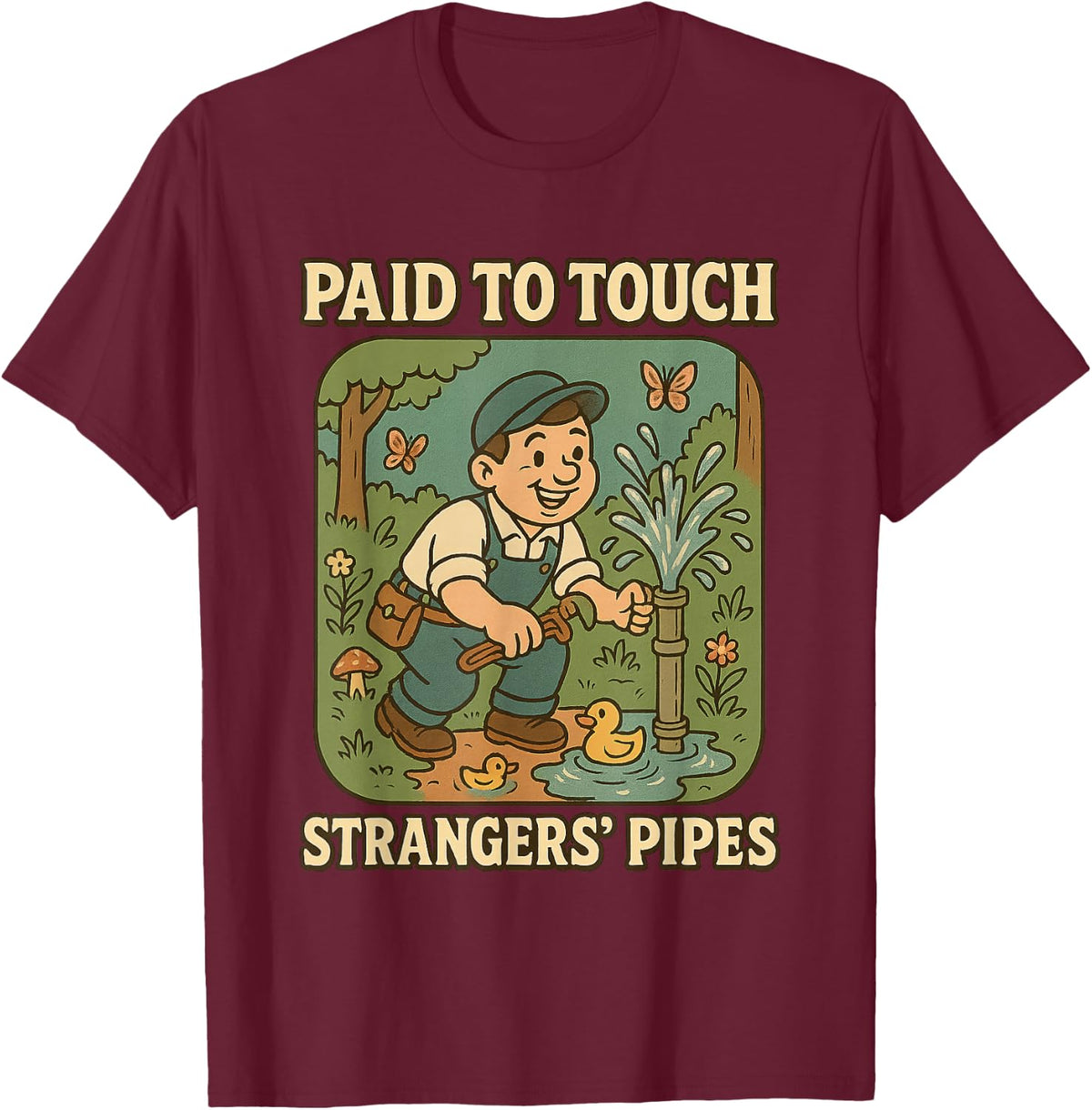 Paid to Touch Strangers Pipes Funny Plumber Gift T-Shirt - Burgundy