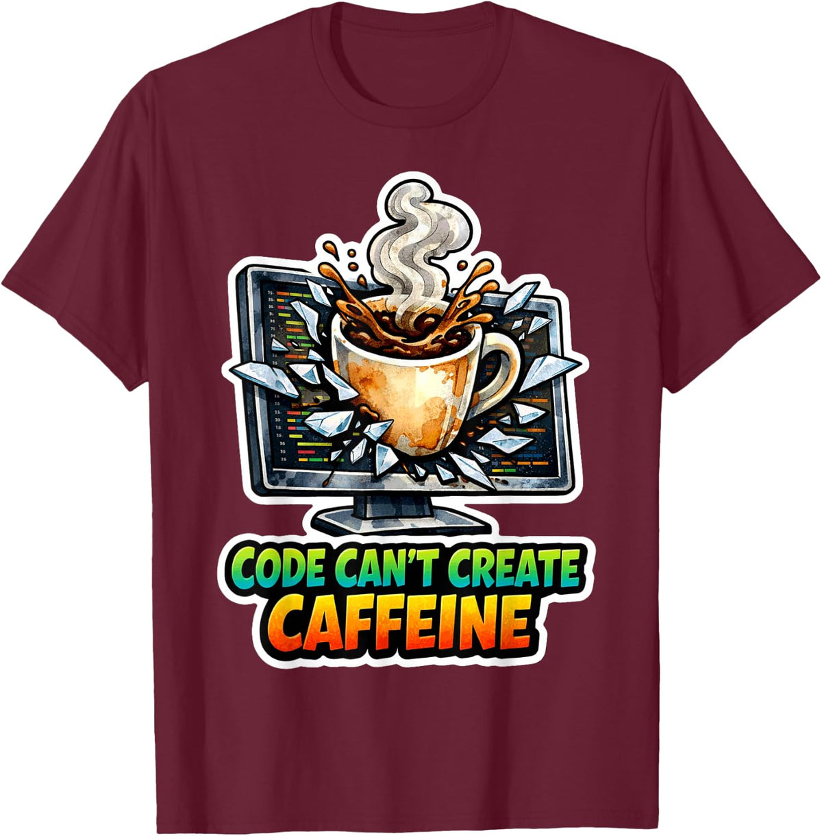 Programmer's Fuel: Code Can't Create Caffeine T-Shirt - Burgundy