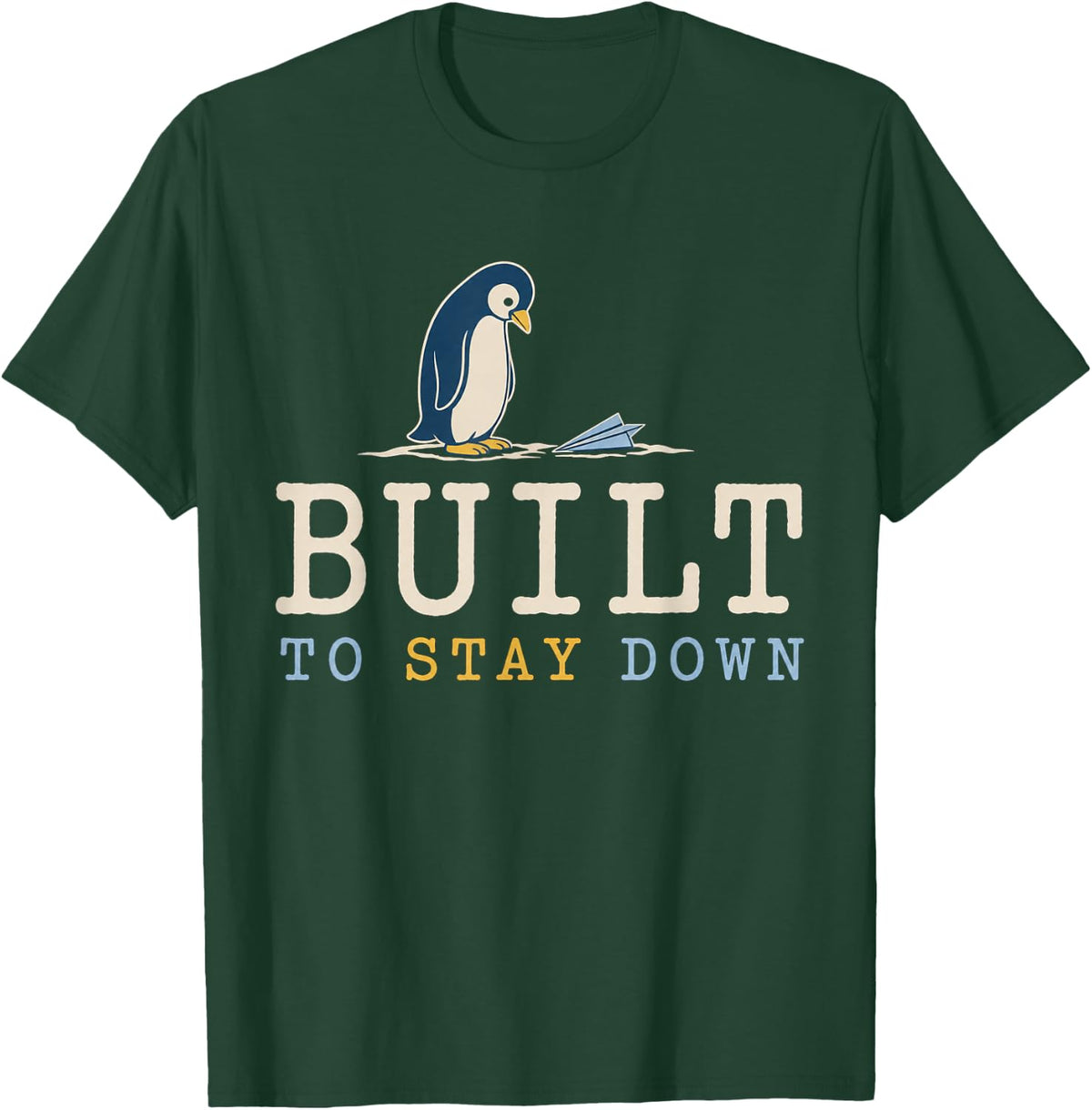 Built to Stay Down Funny Penguin Graphic Bird Humor T-Shirt - Dark Green