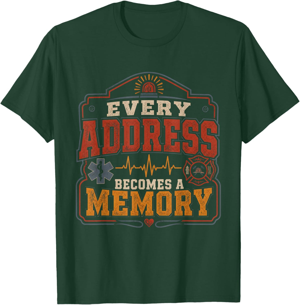 Every Address Becomes A Memory Firefighter Paramedic T-Shirt - Dark Green