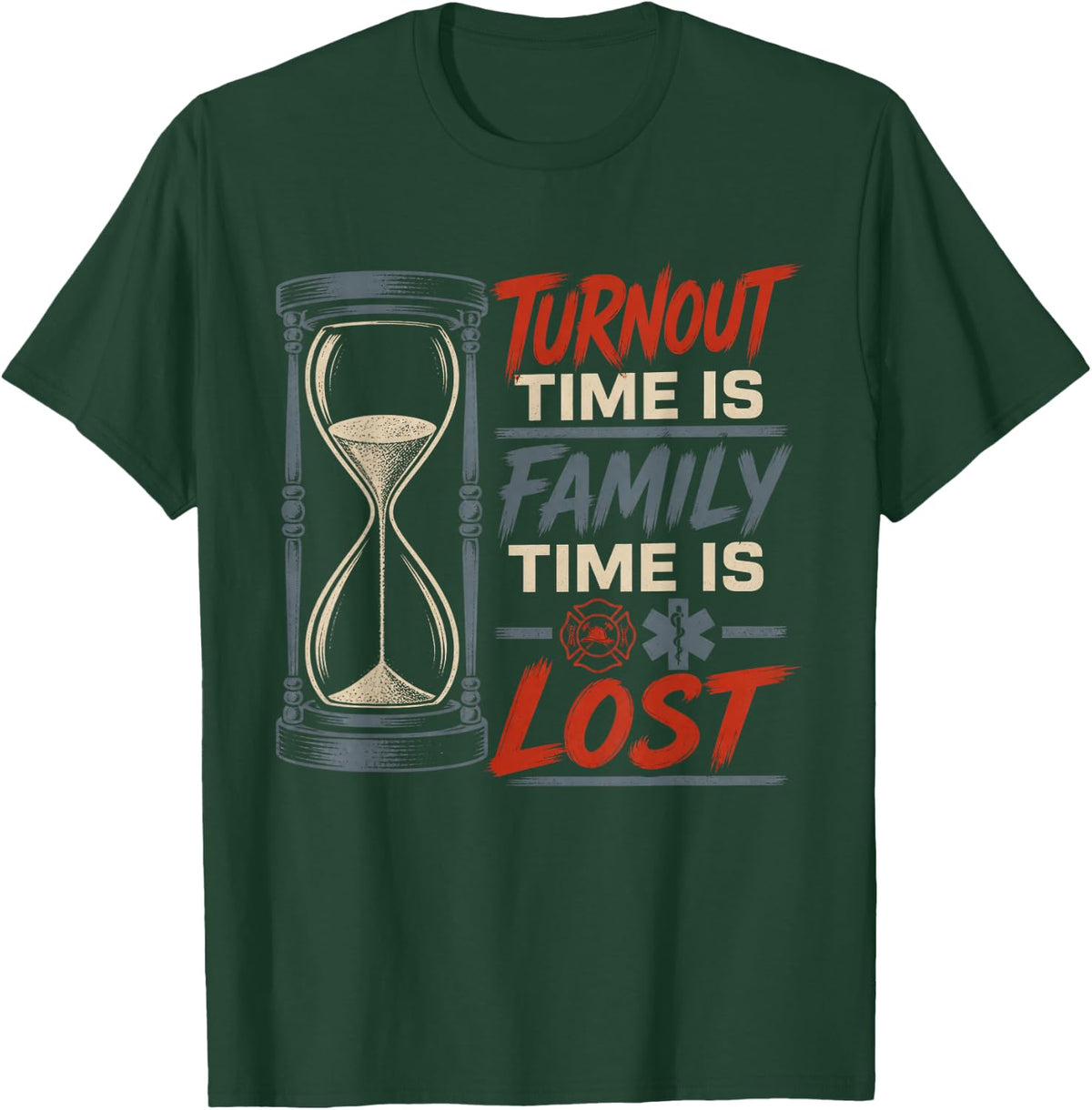 Turnout Time is Family Time Lost Firefighter Paramedic EMT T-Shirt - Dark Green