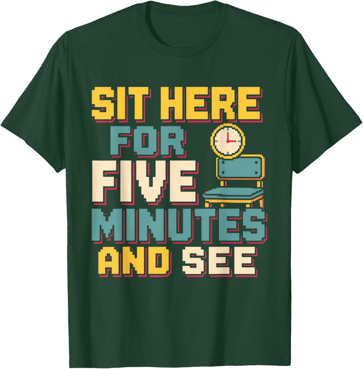 Sit Here for Five Minutes and See School Nurse Gift T-Shirt - Dark Green
