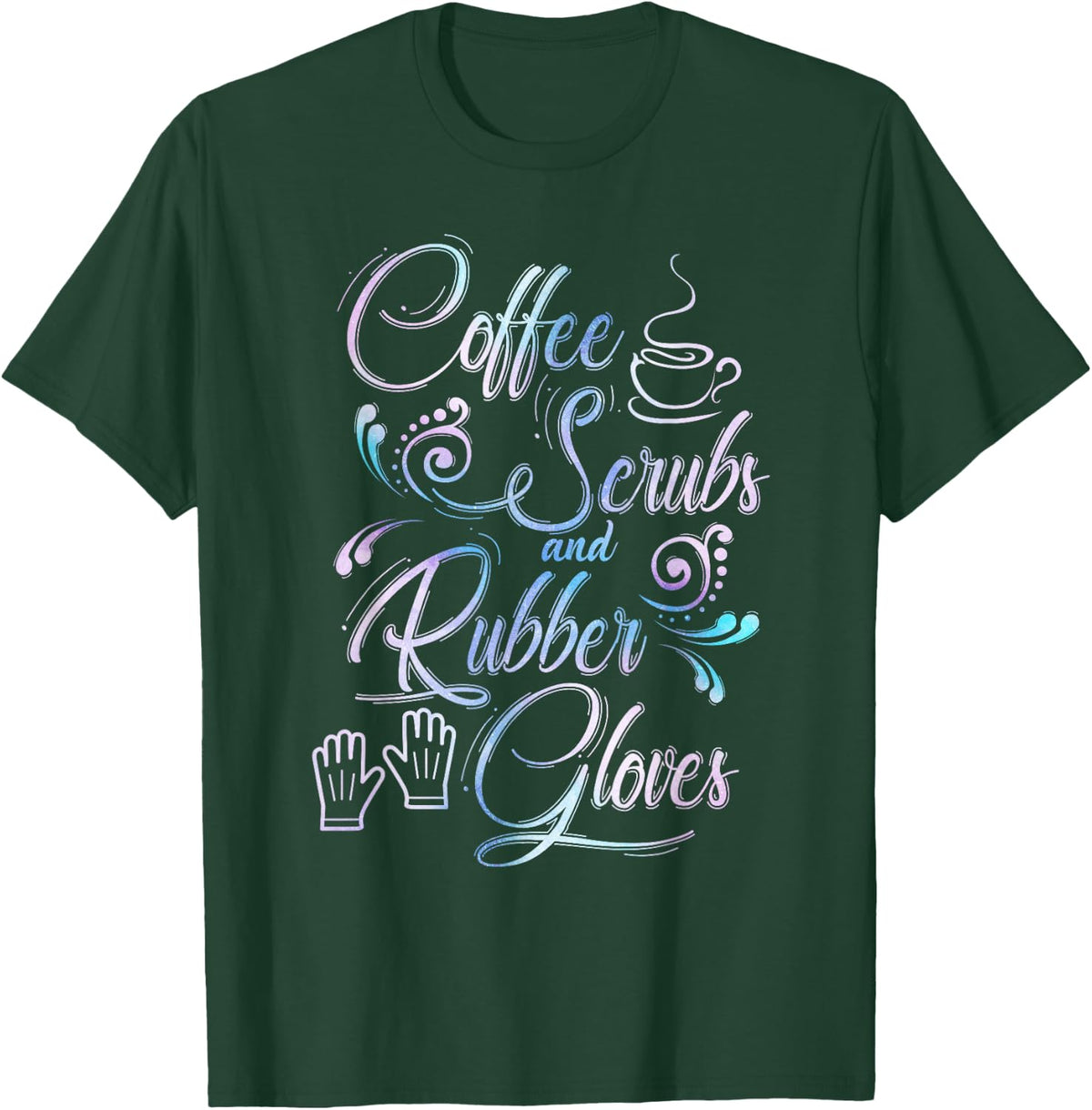 Coffee Scrubs & Rubber Gloves TShirt for medical profession T-Shirt - Dark Green