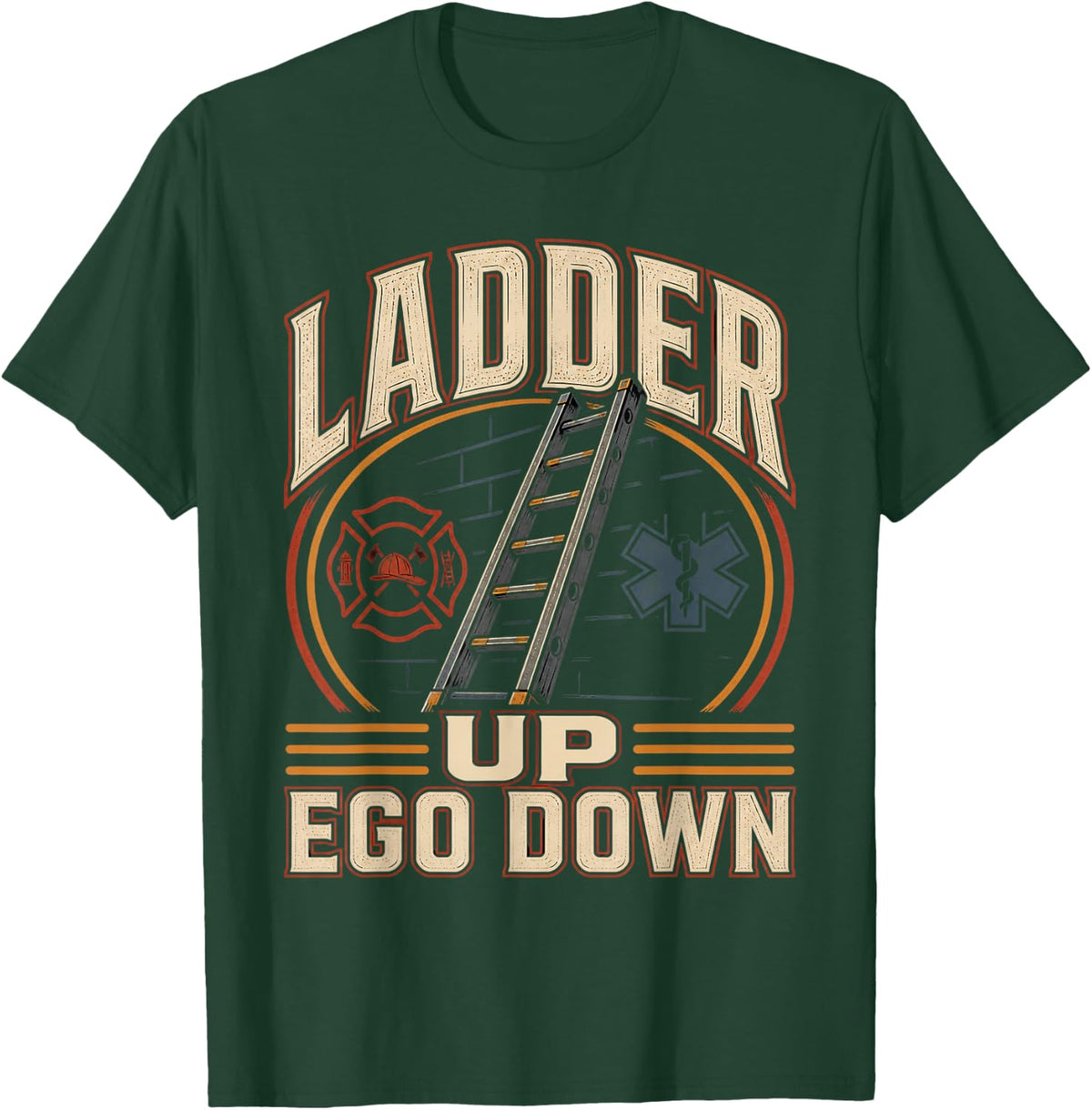Ladder Up Ego Down Firefighter Paramedic First Responder T-Shirt - Dark Green