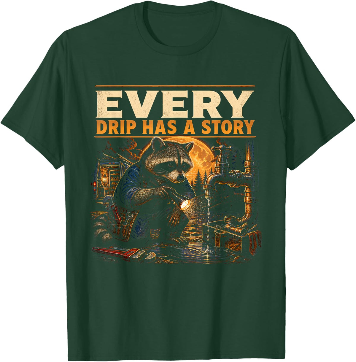 Every Drip Has A Story Funny Plumber Plumbing Humor T-Shirt - Dark Green