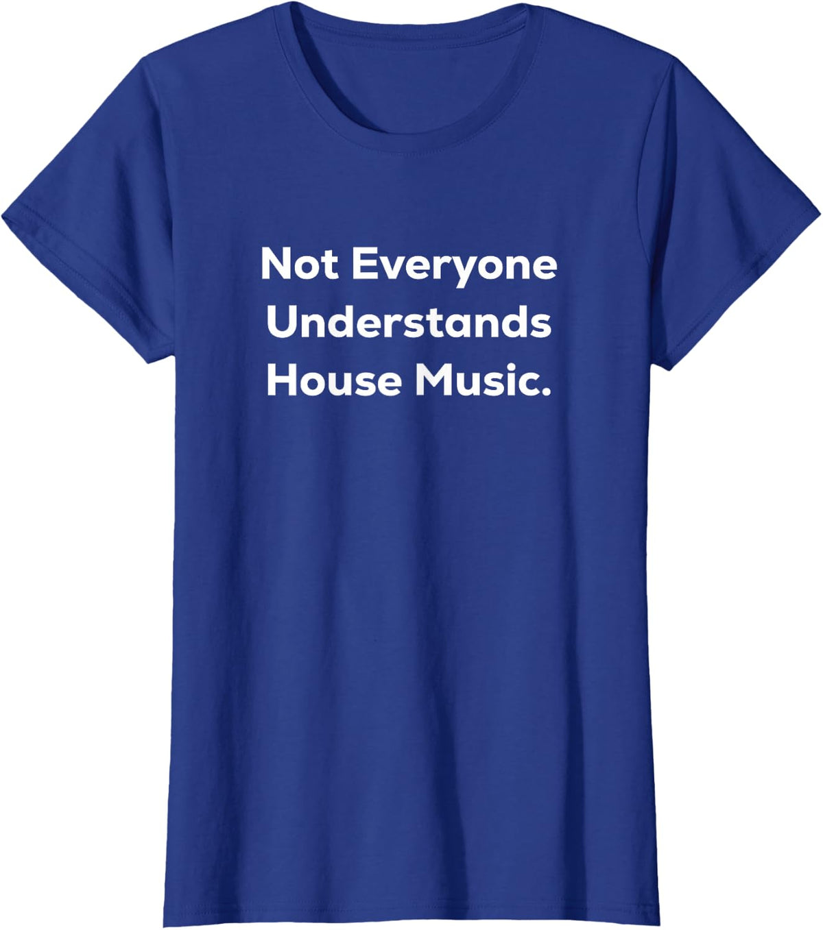 Not Everyone Understands House Music T-Shirt - Royal Blue