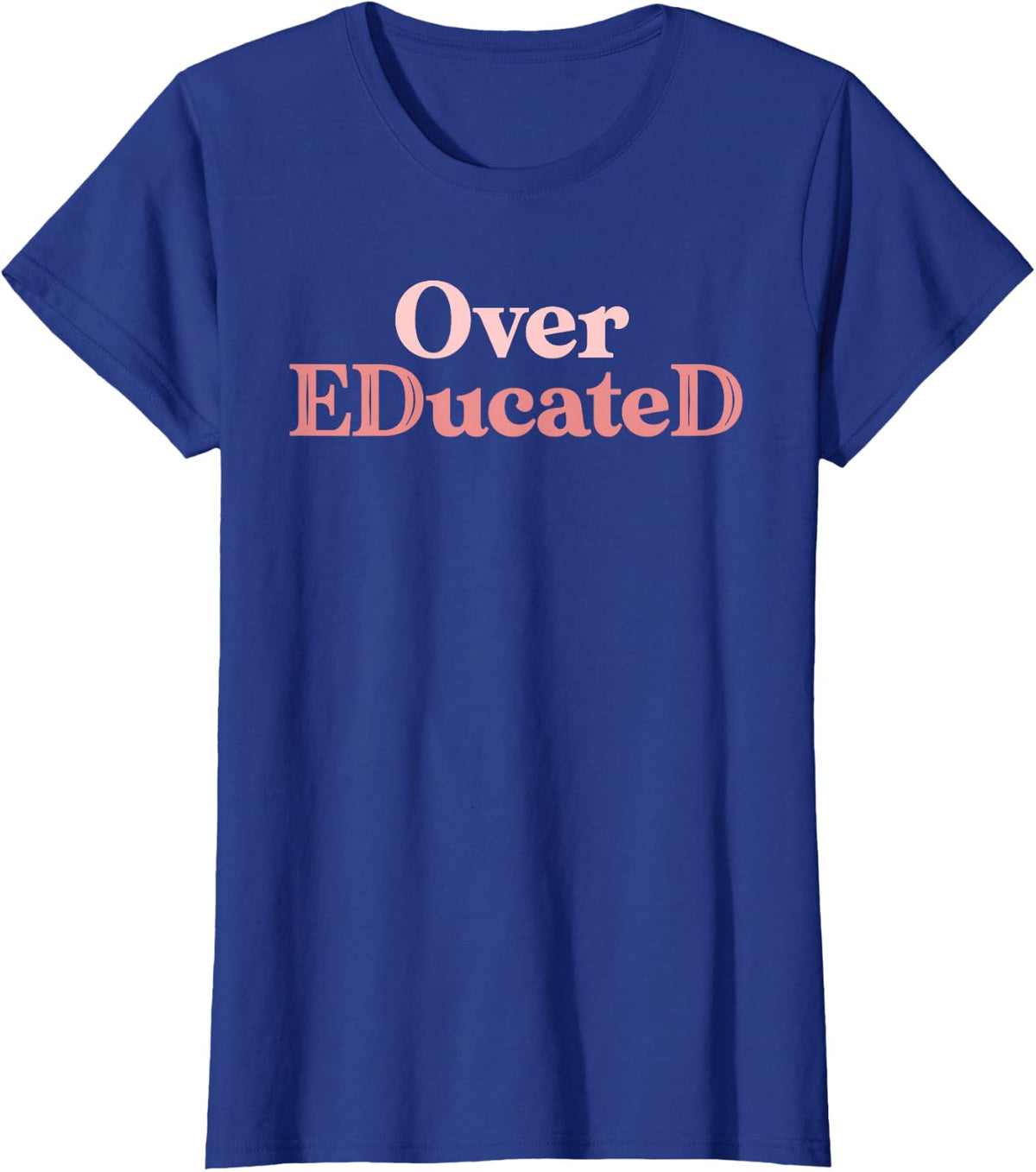 Over Educated Funny EdD Doctor of Education Graduation T-Shirt - Royal Blue