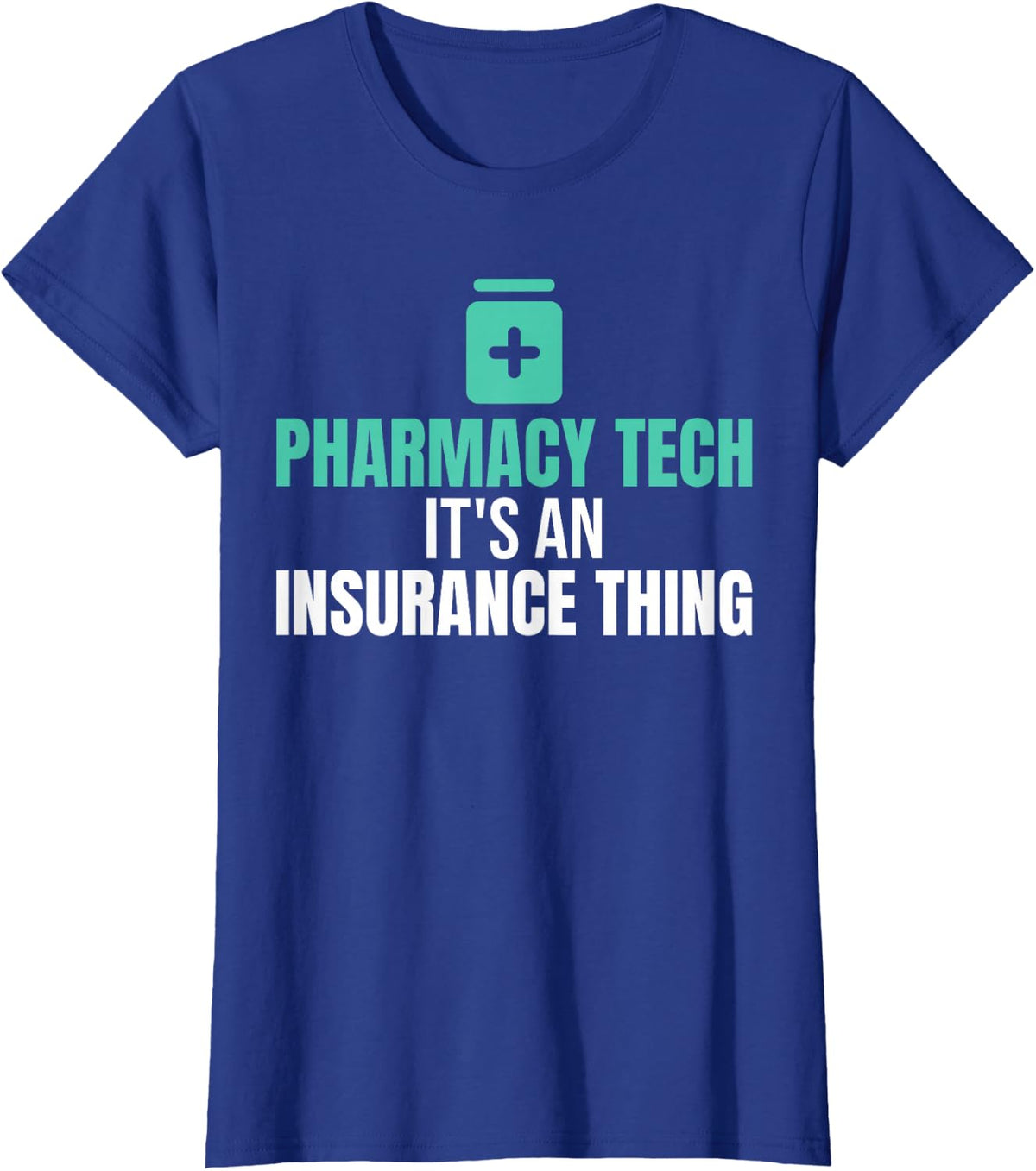 Pharmacy Tech It's an Insurance Thing Technician Humor T-Shirt - Royal Blue