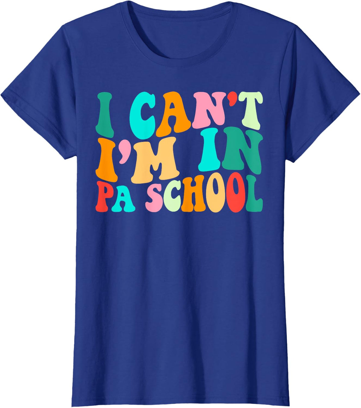 Groovy I Can't PA School Student Funny Physician Assistant T-Shirt - Royal Blue