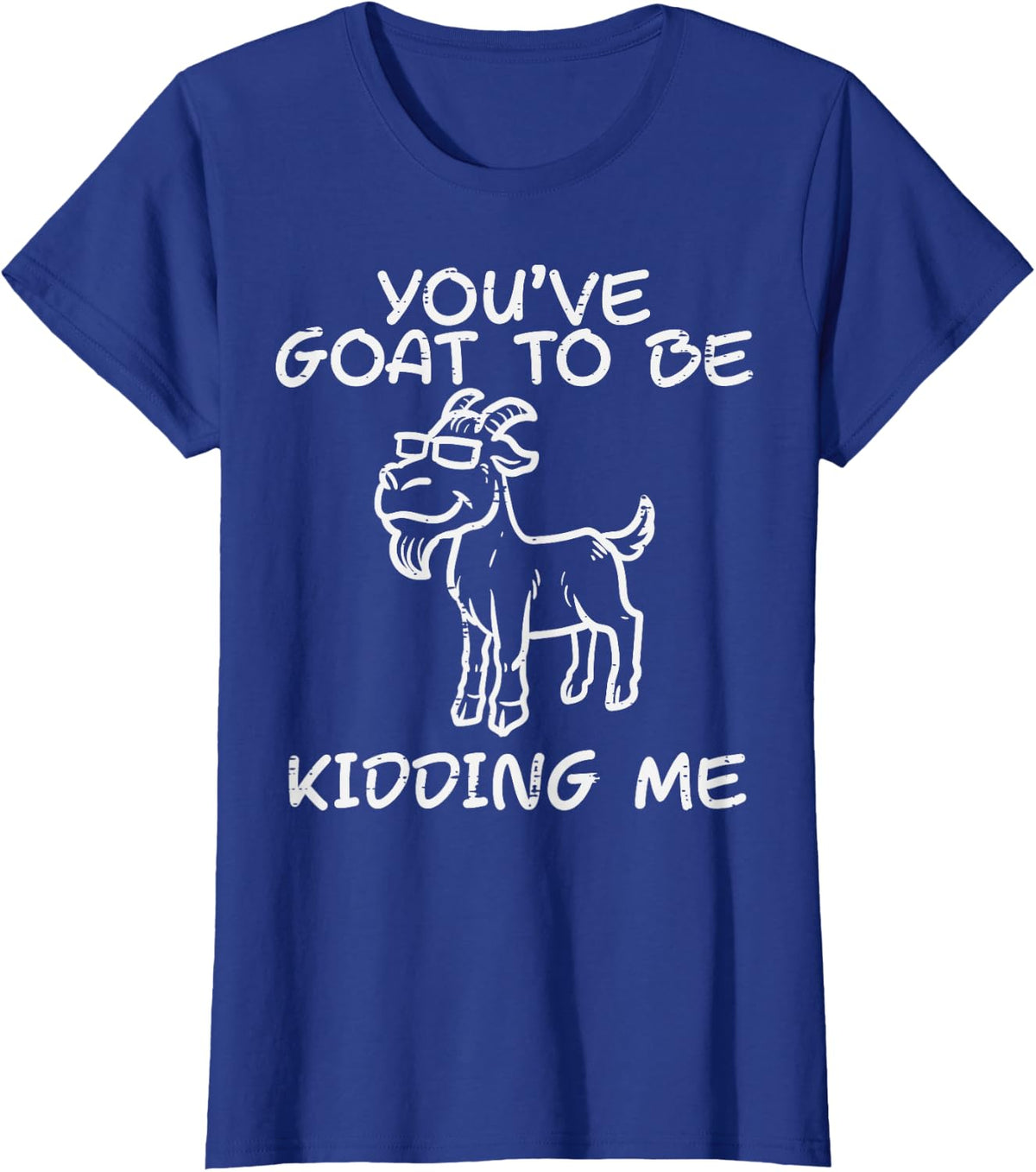 Youve Goat Be Kidding Me Funny Pun Joke Men Women Kids T-Shirt - Royal Blue